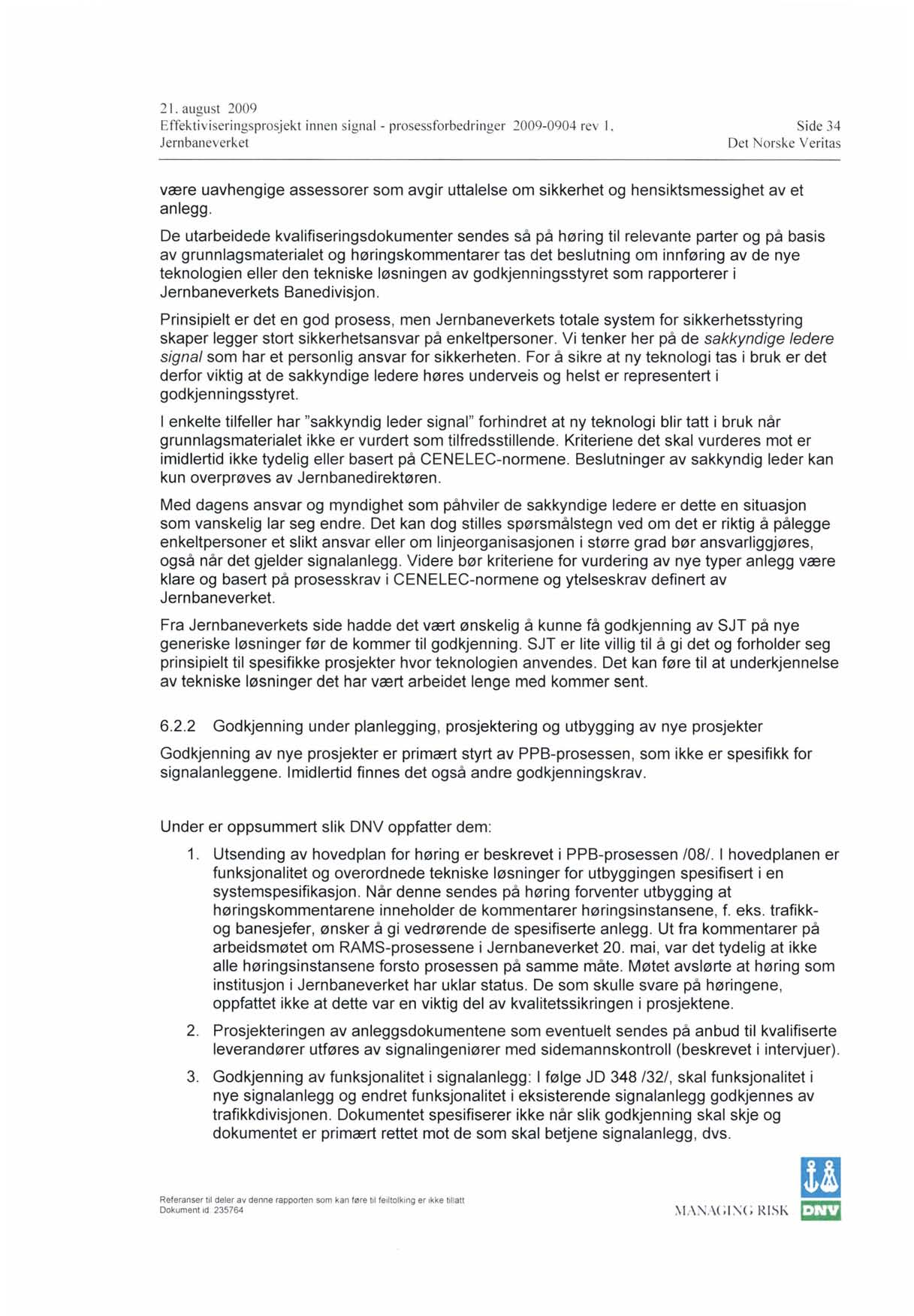 2 I. august 2009 Effektiviseringsprosjekt innen signal - prosessforbedringer 2009-0904 rev I, Side 34 være uavhengige assessorer som avgir uttalelse om sikkerhet og hensiktsmessighet av et anlegg.