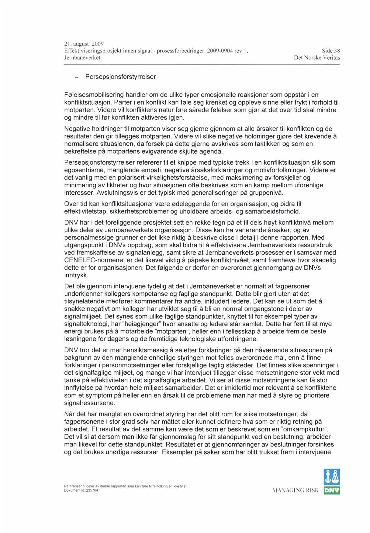 21. august 2009 Effektiviseringsprosjekt innen signal - prosessforbedringer 2009-0904 rev l, Side 38 Persepsjonsforstyrrelser Følelsesmobilisering handler om de ulike typer emosjonelle reaksjoner som