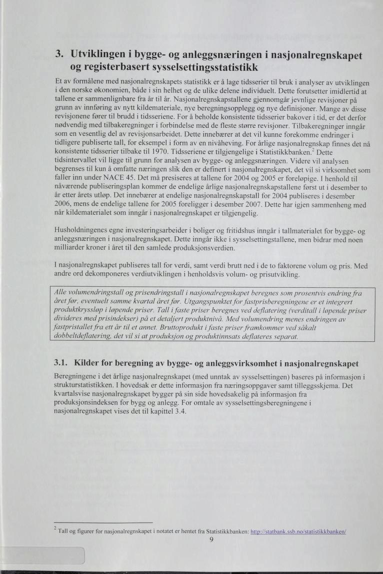 . Utviklingen i bygge- og anleggsnæringen i nasjonalregnskapet og registerbasert sysselsettingsstatistikk Et av formålene med nasjonalregnskapets statistikk er å lage tidsserier til bruk i analyser