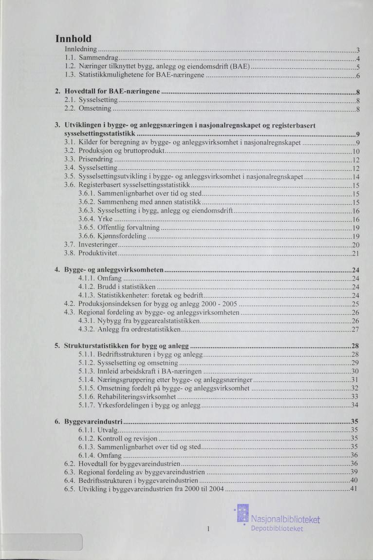 Innhold Innledning.. Sammendrag.. Næringer tilknyttet bygg, anlegg og eiendomsdrift (BAE).. Statistikkmulighetene for BAE-næringene. Hovedtall for BAE-næringene, 8..Sysselsetting, 8.. Omsetning 8.