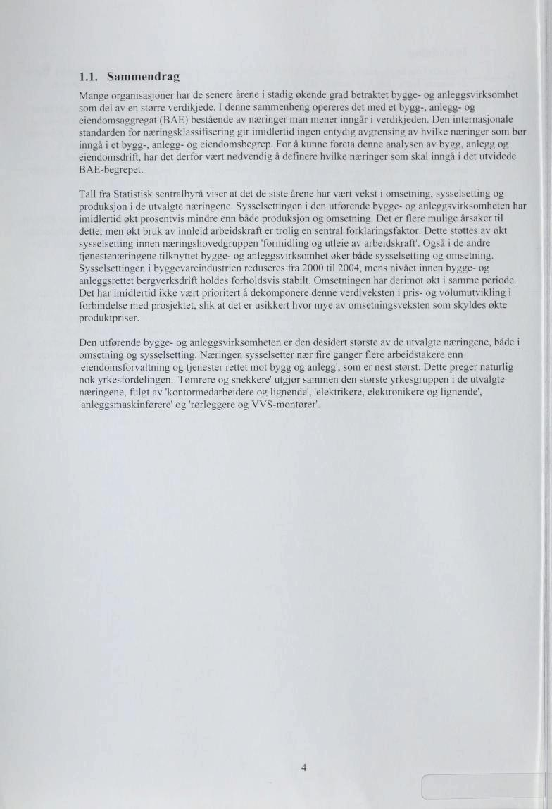 .. Sammendrag Mange organisasjoner har de senere årene i stadig okende grad betraktet bygge- og anleggsx irksomhel som del av en større verdikjede.