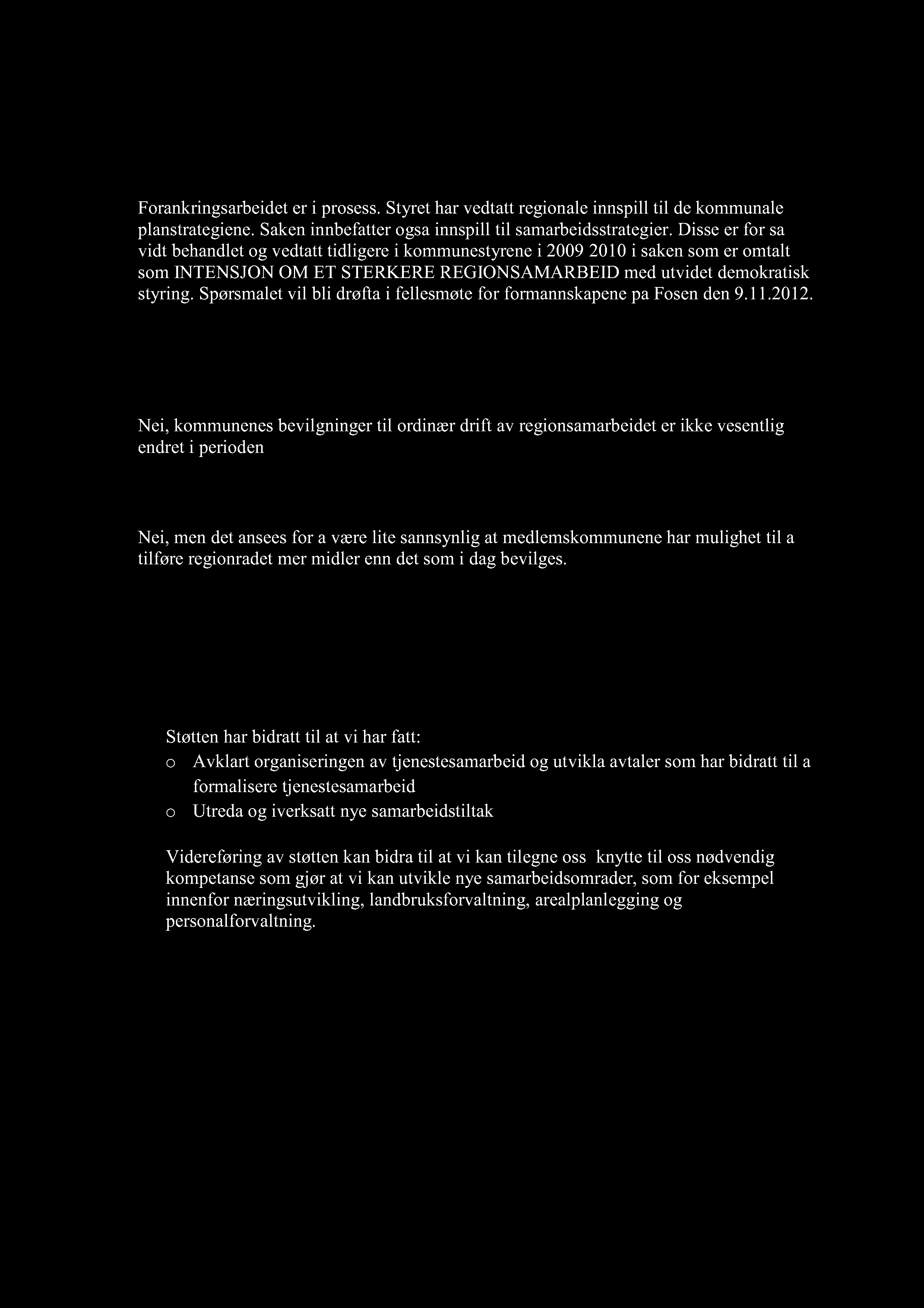 c) Har det blitt forankret en samarbeidsstrategi på re gionnivå og/eller hos kommunene i regionen? J/N + kort begrunnelse Forankringsarbeidet er i prosess.