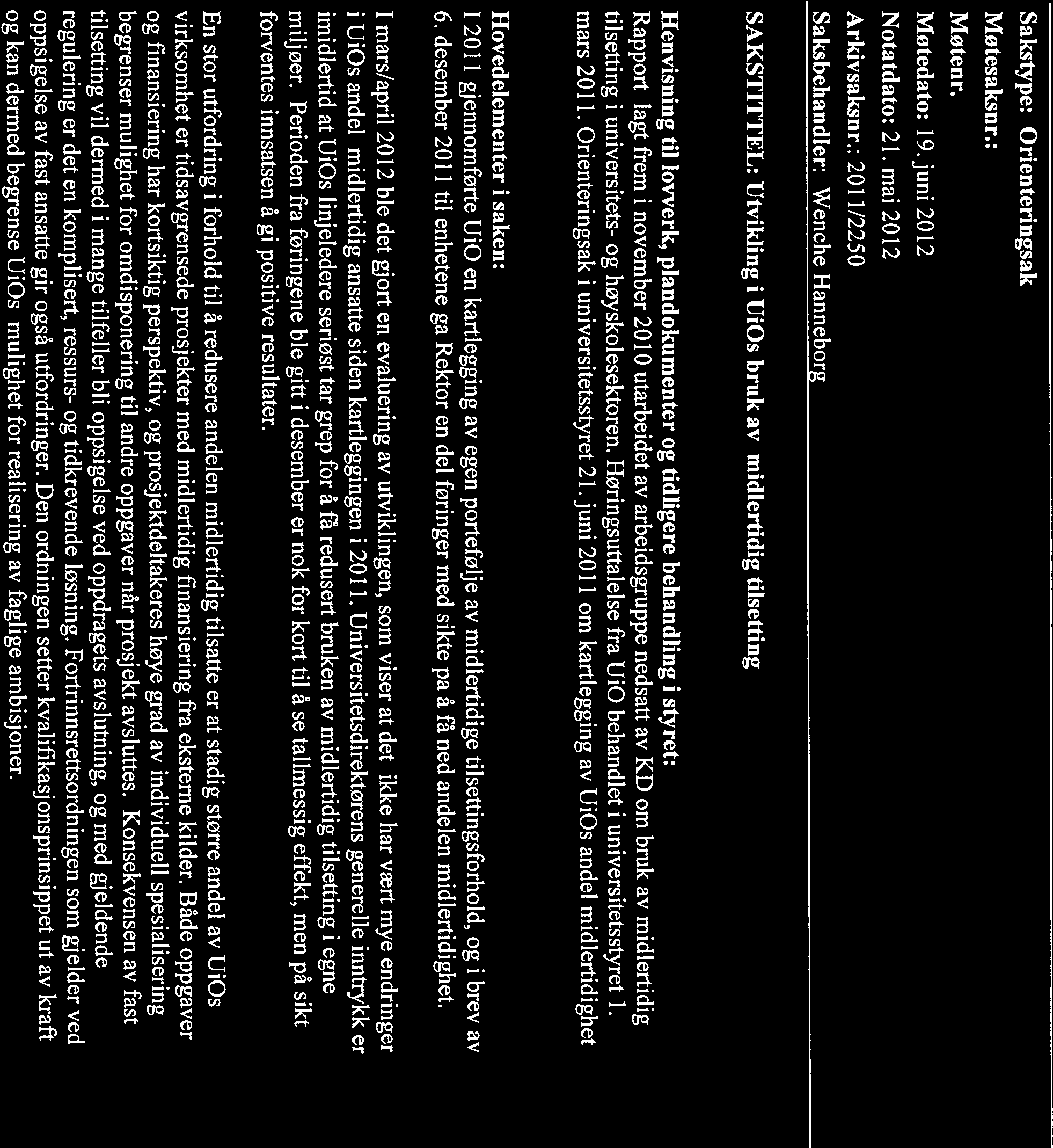 7I~ J UNIVERSITETET I OSLO UNIVERSITETSDIREKTØREN Til Universitetsstyret Fra Universitetsdirektøren Sakstype: Orienteringsak Motesaksnr.: Møtenr. Møtedato: 19. juni 2012 Notatdato: 21.