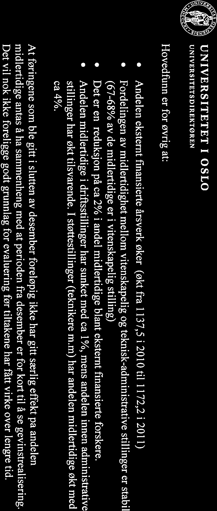 ~ W,~ UNIVERSITETET I OSLO UNIVERSITETSDIREKTØREN Hovedfunn er for øvrig at: Andelen eksternt finansierte årsverk øker (økt fra 1137,5 i 2010 til 1172,2 i 2011) Fordelingen av midlertidighet mellom
