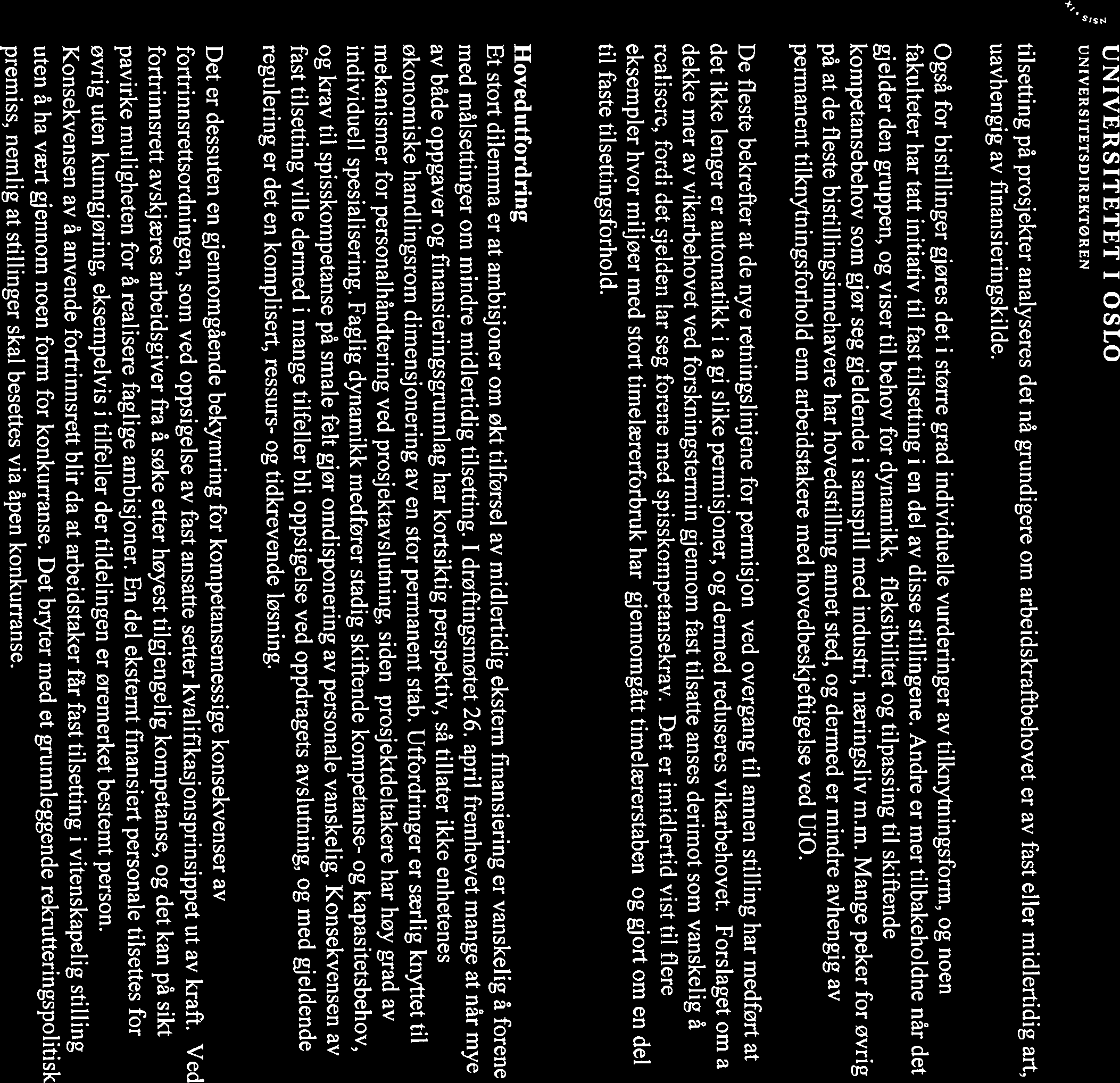 ~ ~7dfj~ UNIVERSITETET I OSLO UNIVERSITETSDIREKTØREN tilsetting på prosjekter analyseres det nå grundigere om arbeidskraftbehovet er av fast eller midlertidig art, uavhengig av finansieringskilde.