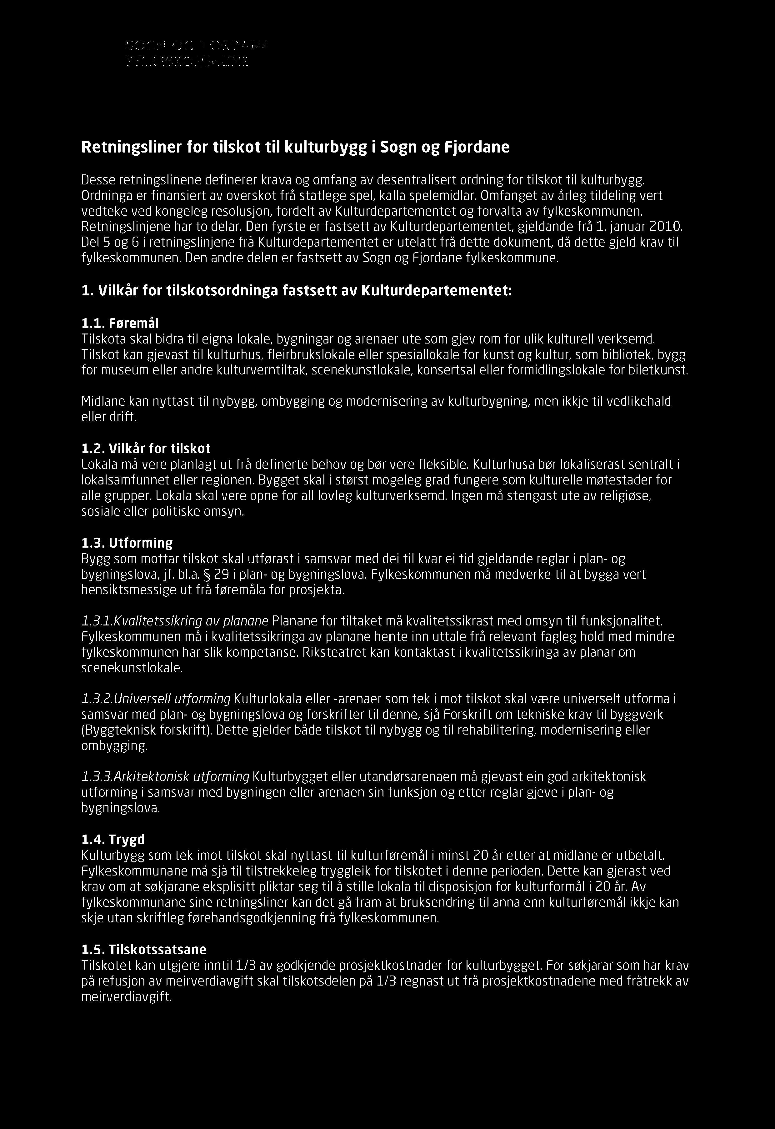 Retningslinjene har t delar. Den fyrste er fastsett av Kulturdepartementet, gjeldande frå 1. januar 2010.