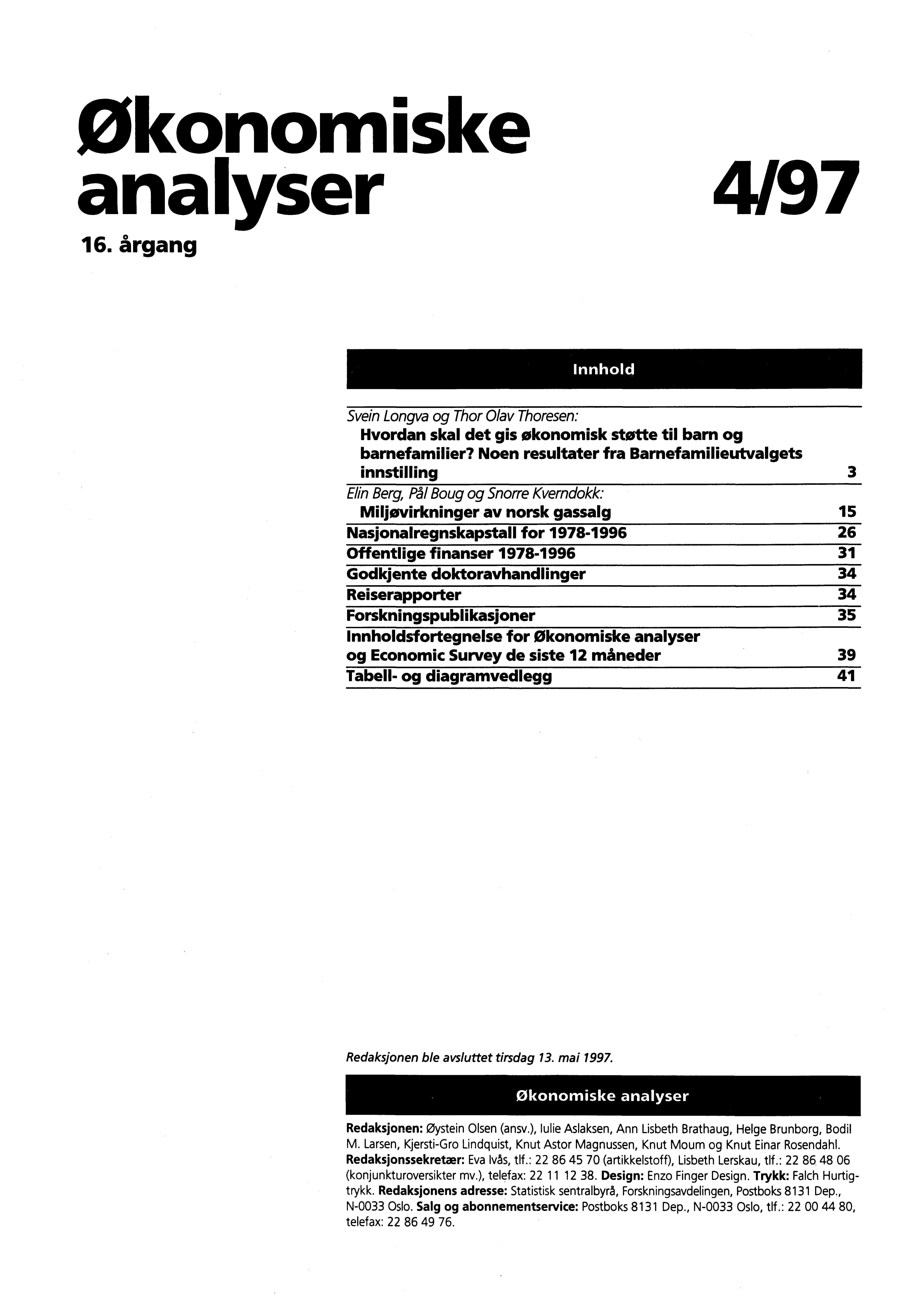 Økonomiske analyser 4/97 16. årgang Innhold Svein Longva og Thor Olav Thoresen: Hvordan skal det gis økonomisk støtte til barn og barnefamilier?