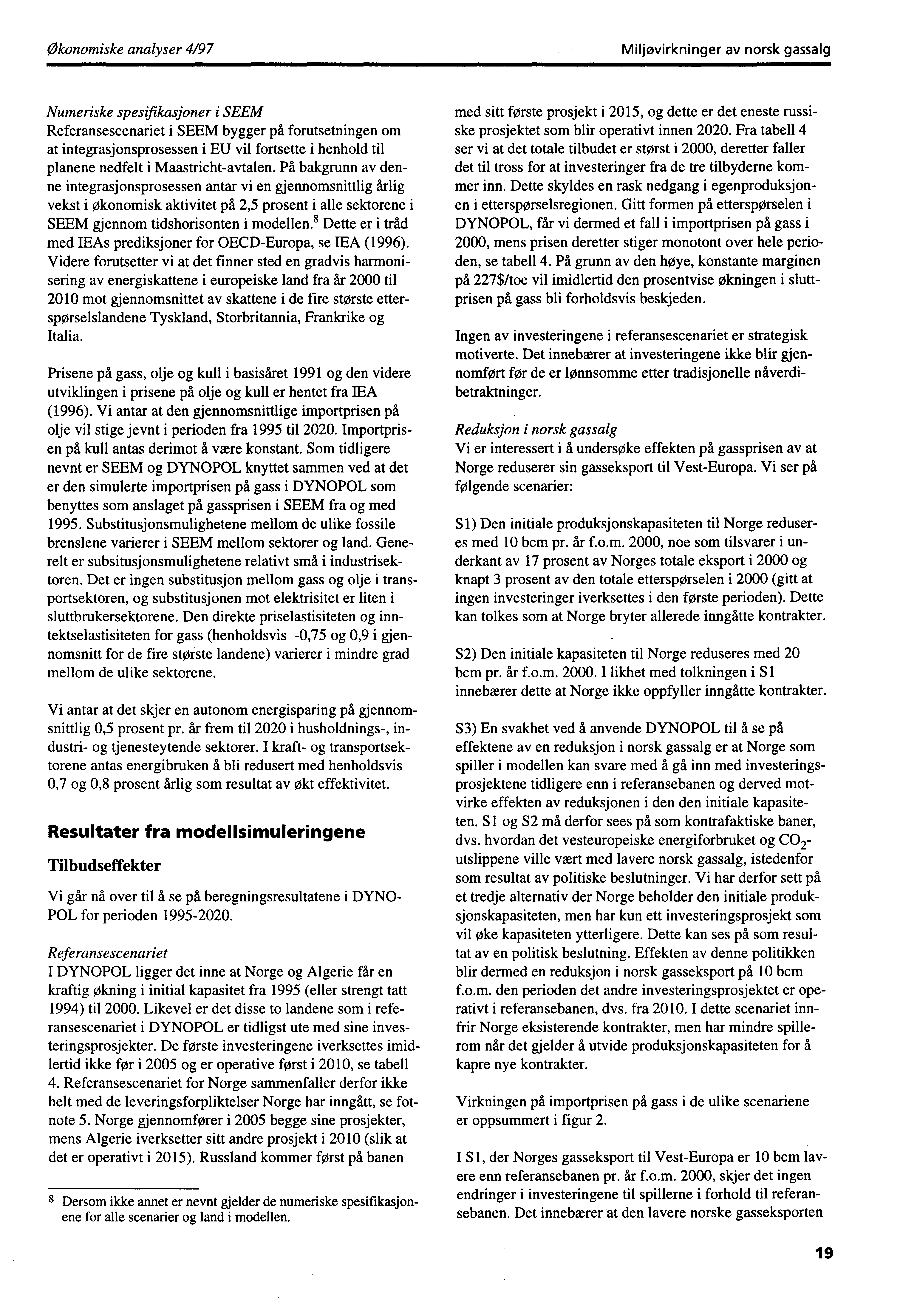 Økonomiske analyser 4/97Miljøvirkninger av norsk gassalg Numeriske spesifikasjoner i SEEM Referansescenariet i SEEM bygger på forutsetningen om at integrasjonsprosessen i EU vil fortsette i henhold