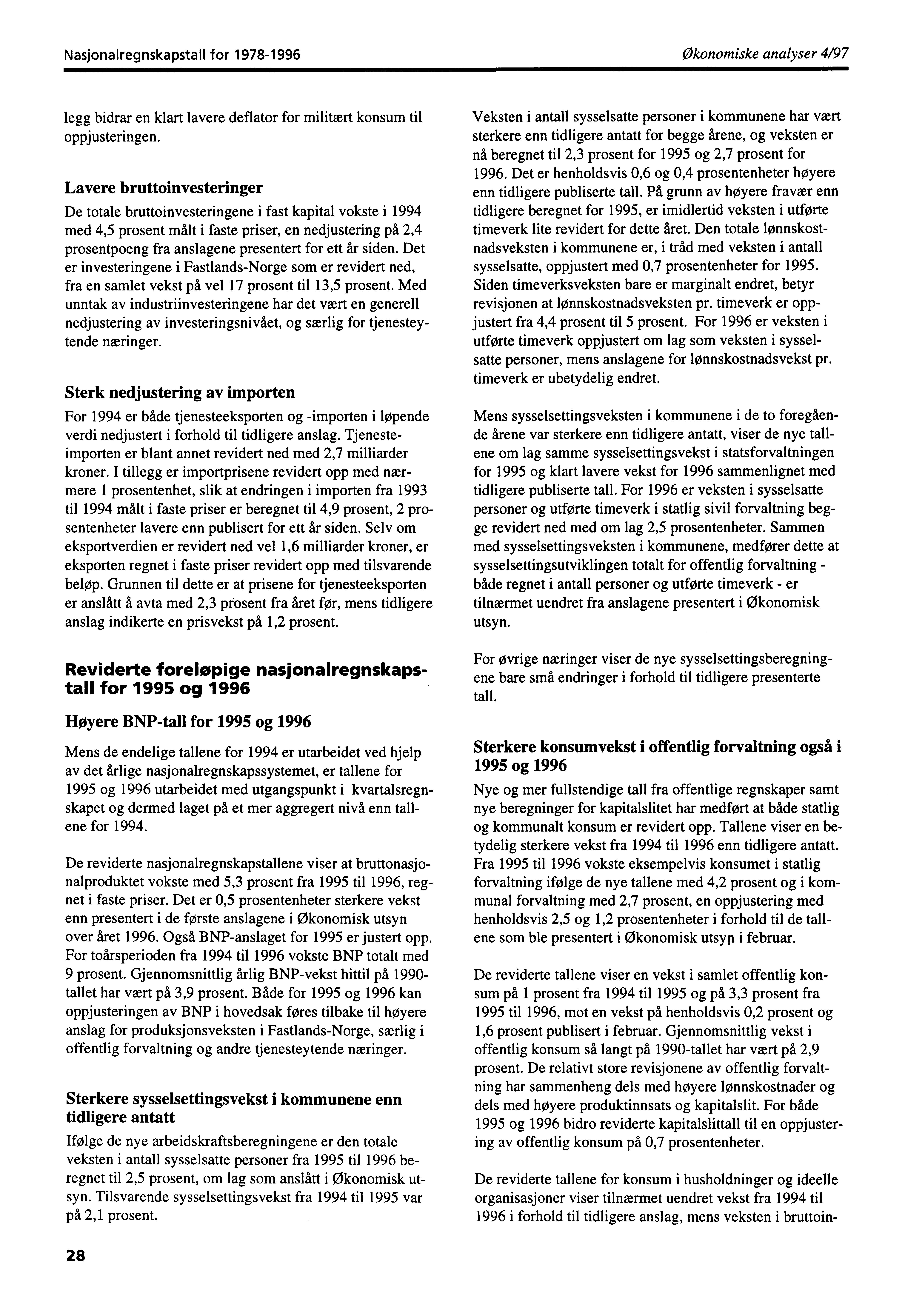 Nasjonalregnskapstall for 1978-1996 Økonomiske analyser 4/97 legg bidrar en klart lavere deflator for militært konsum til oppjusteringen.