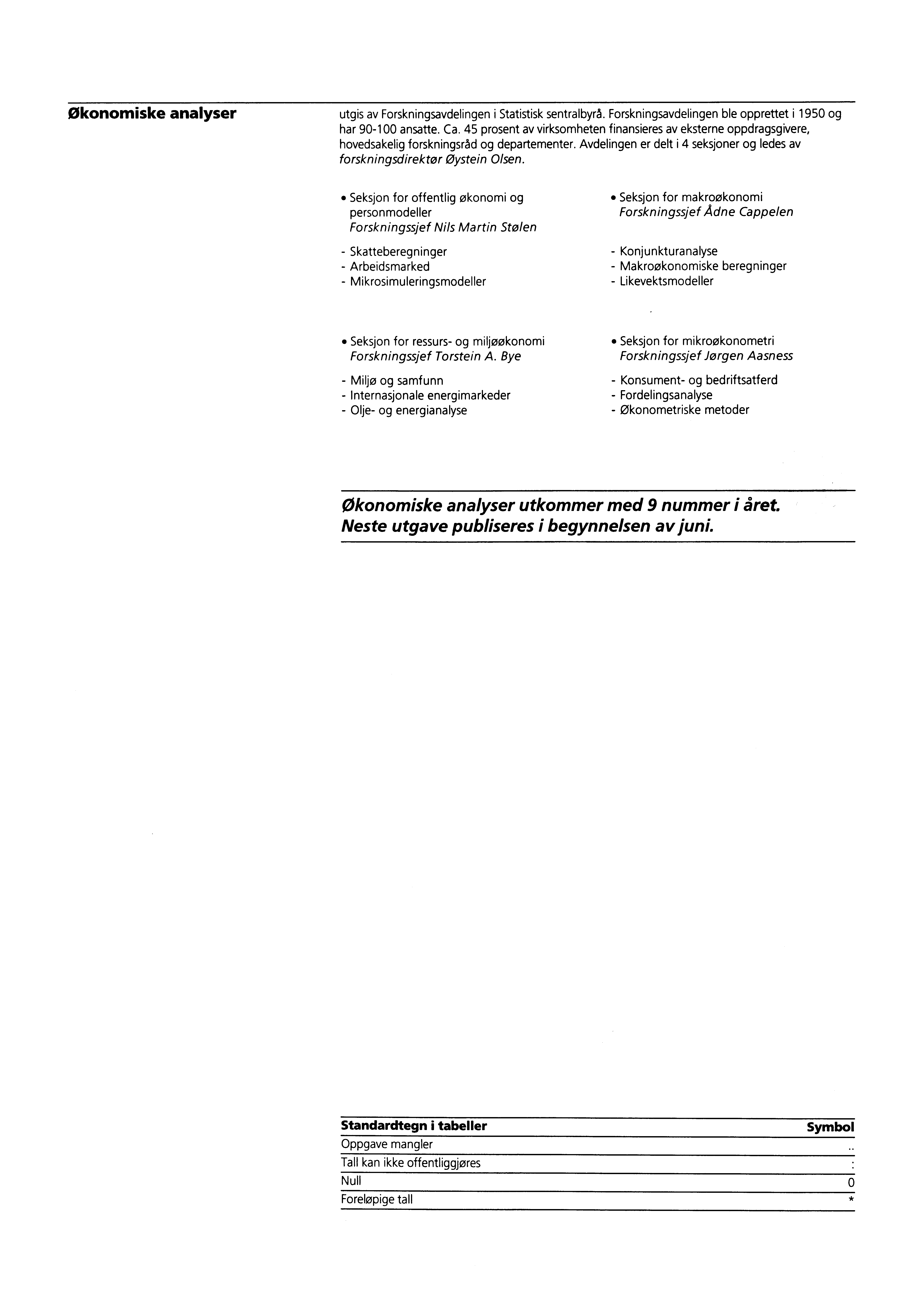 Økonomiske analyser utgis av Forskningsavdelingen i Statistisk sentralbyrå. Forskningsavdelingen ble opprettet i 1950 og har 90-100 ansatte. Ca.