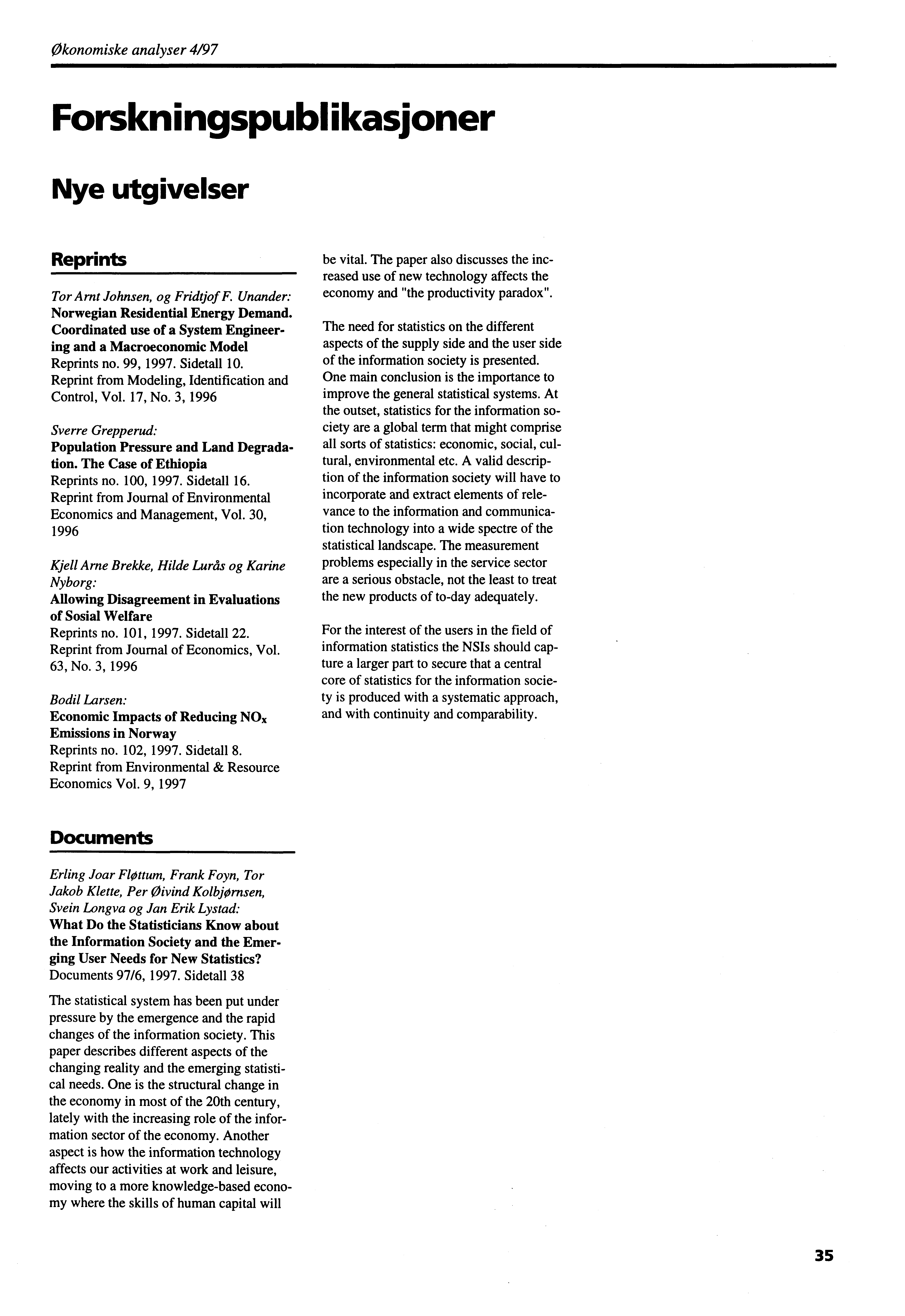 Økonomiske analyser 4/97 Forskningspublikasjoner Nye utgivelser Reprints Tor Amt Johnsen, og Fridtjof F. Unander: Norwegian Residential Energy Demand.