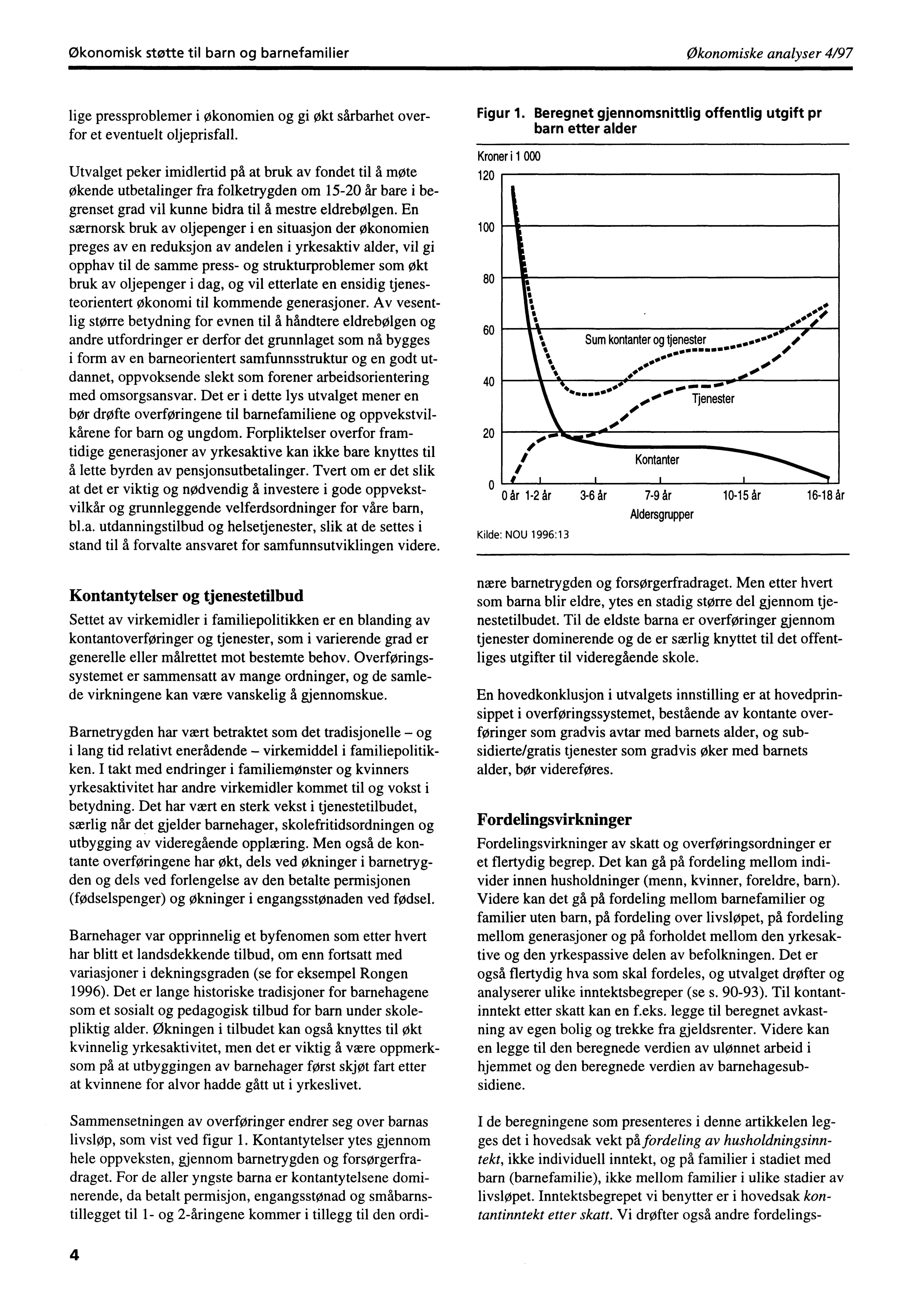 Økonomisk støtte til barn og barnefamilier økonomiske analyser 4/97 lige pressproblemer i økonomien og gi økt sårbarhet overfor et eventuelt oljeprisfall.