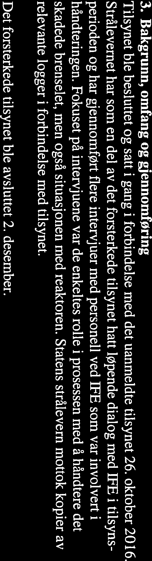 Bakgrunn, omfang og gjennomføring Tilsynet ble besluttet og satt i gang i forbindelse med det uanmeidte tilsynet 26. oktober 2016.