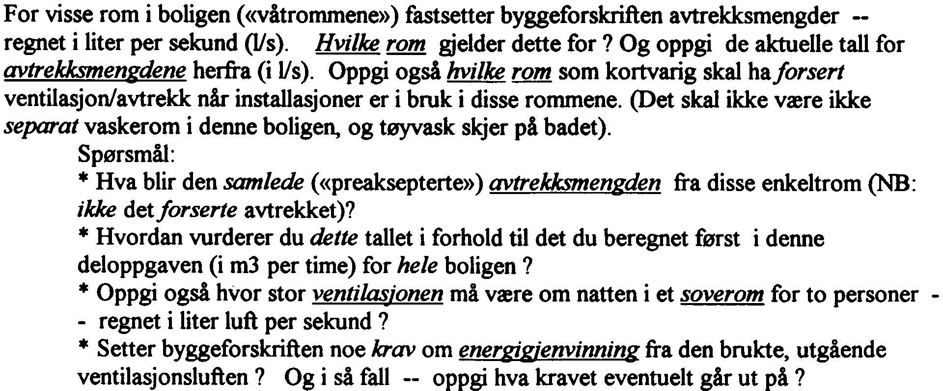 . Du skal beregne det maksimale ~(fektbehovet for denne eneboligen en kald vinterdag. Effektbehovet skal oppgis i kw. Eneboligen er helt ny (i år 2002) med et «preakseptert» energitap.