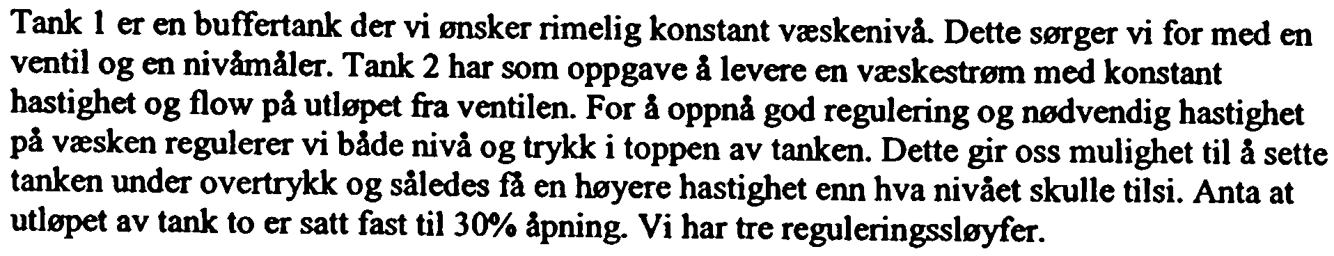 For å oppnå god regulering og nødvendig hastighet på væsken regulerer vi både nivå og