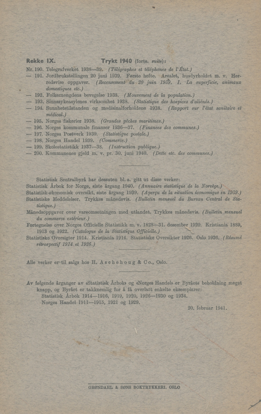 Rekke IX. Trykt 1940 (forts. suite): Nr. 190. Telegrafverket 1938-39. (Télégraphes et téléphones de l'état.) - 191. Jordbrnkstellingen 20 juni 1939. Første hefte. Arealet, husdyrholdet m. v.