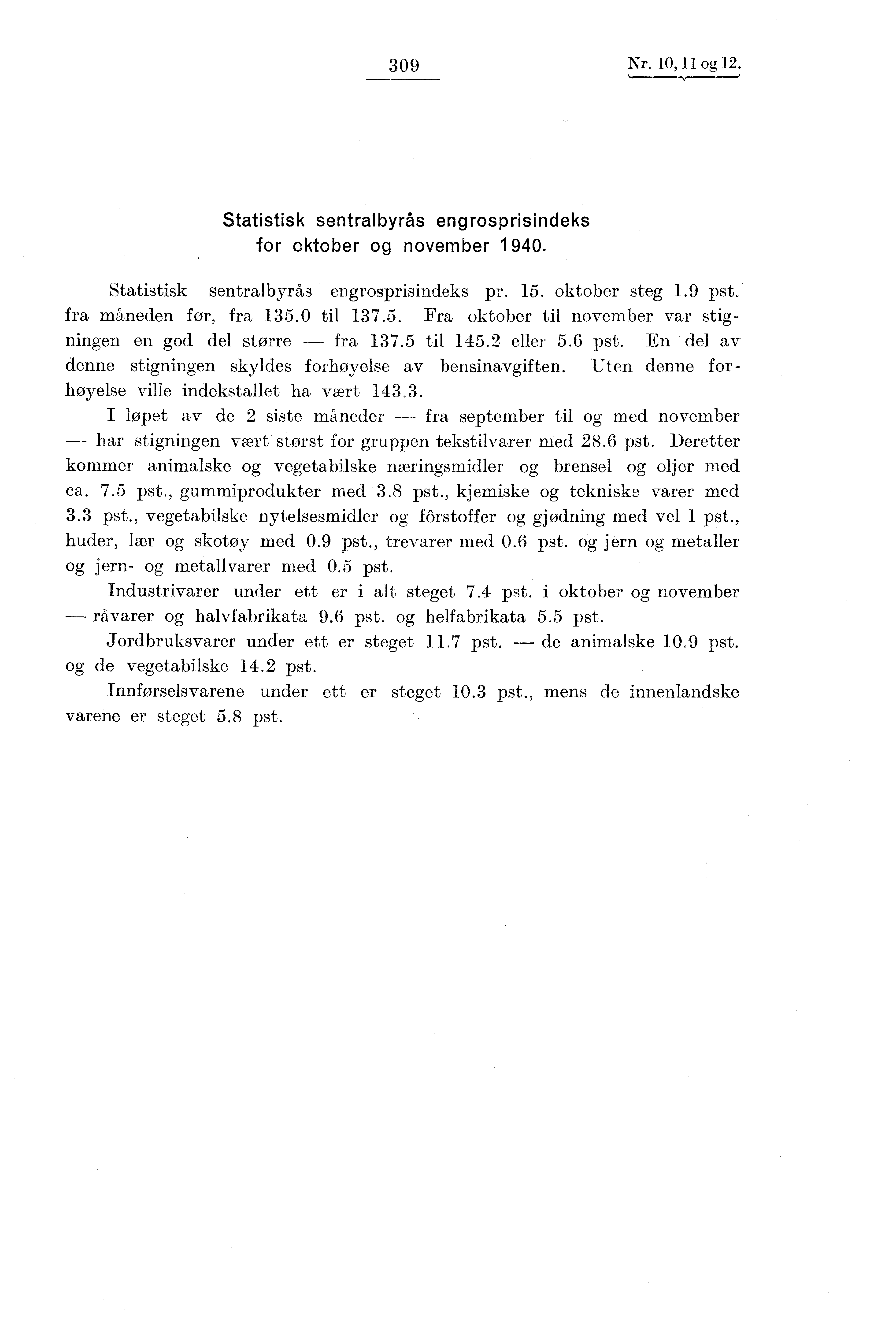 309 Nr. 10, 11 og 12. Statistisk sentralbyrås engrosprisindeks for oktober og november 1940. Statistisk sentralbyrås engrosprisindeks pr. 15. oktober steg 1.9 pst. fra måneden før, fra 135.0 til 137.