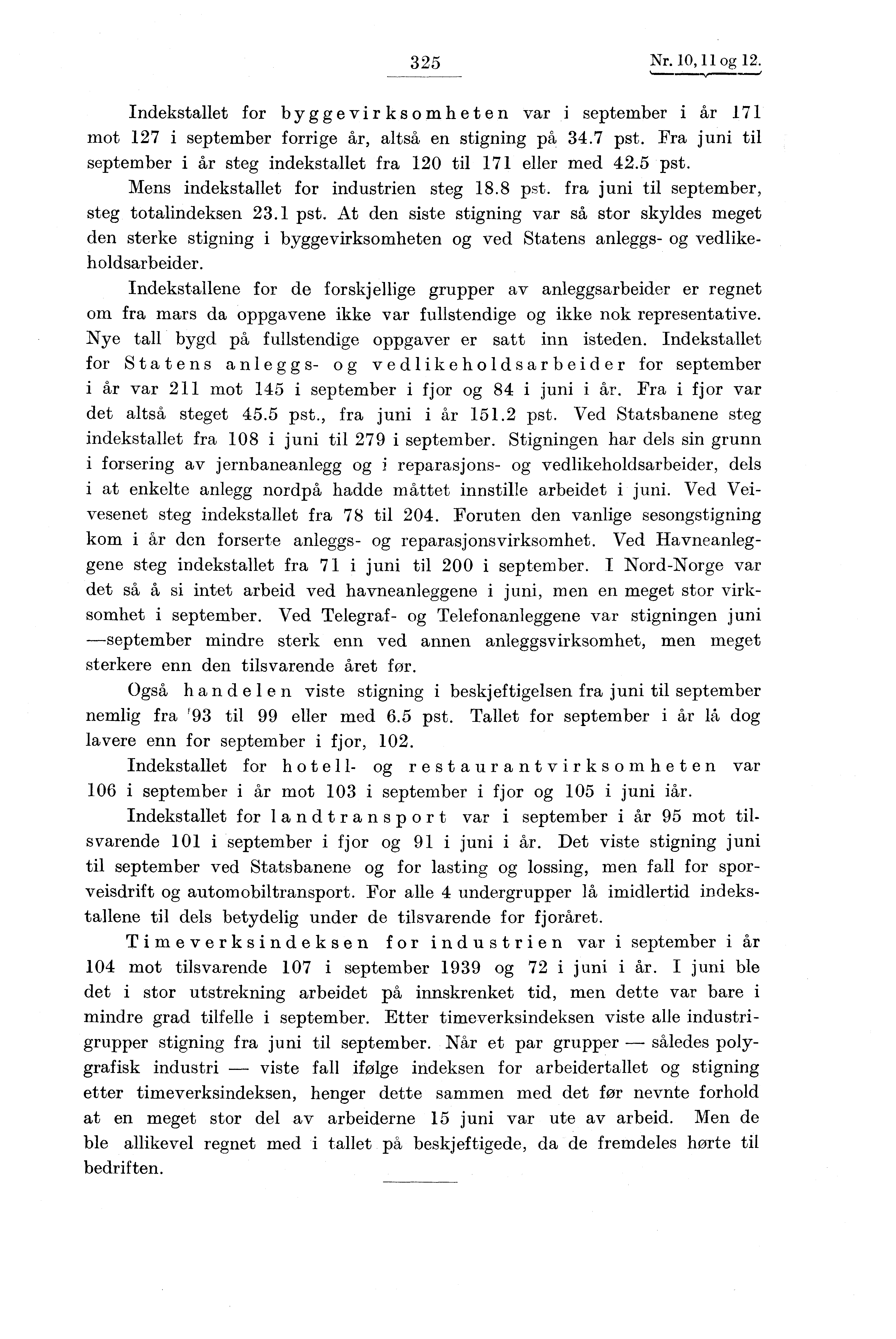 325 Nr. 10, 11 og 12. Indekstallet for byggevir ksomhet en var i september i år 171 mot 127 i september forrige år, altså en stigning på 34.7 pst.