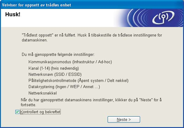 Trådløs konfigurasjon for Windows t Ved å bruke informasjonen du registrerte i l, stiller du de trådløse innstillingene på din datamaskin tilbake til deres originale innstillinger. Velg Neste.