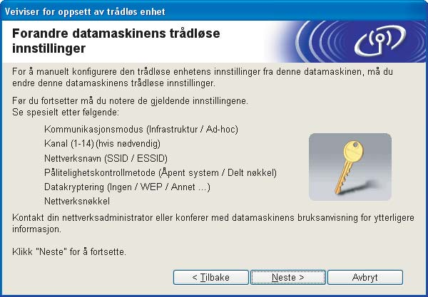 Trådløs konfigurasjon for Windows j Du må midlertidig endre datamaskinens trådløse innstillinger. Følg instruksjonene på skjermen. Noter alle innstillinger som SSID eller kanal for datamaskinen.