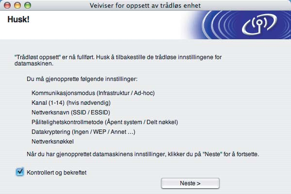 Trådløs konfigurasjon for Macintosh r Koble fra nettverkskabelen mellom ditt tilgangspunkt (hub eller ruter) og maskinen, og klikk på Neste.