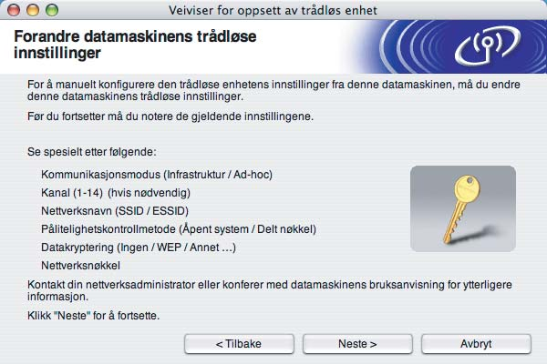 Trådløs konfigurasjon for Macintosh h Les Viktig melding og klikk på Neste. 5 i Du må midlertidig endre datamaskinens trådløse innstillinger. Følg instruksjonene på skjermen.