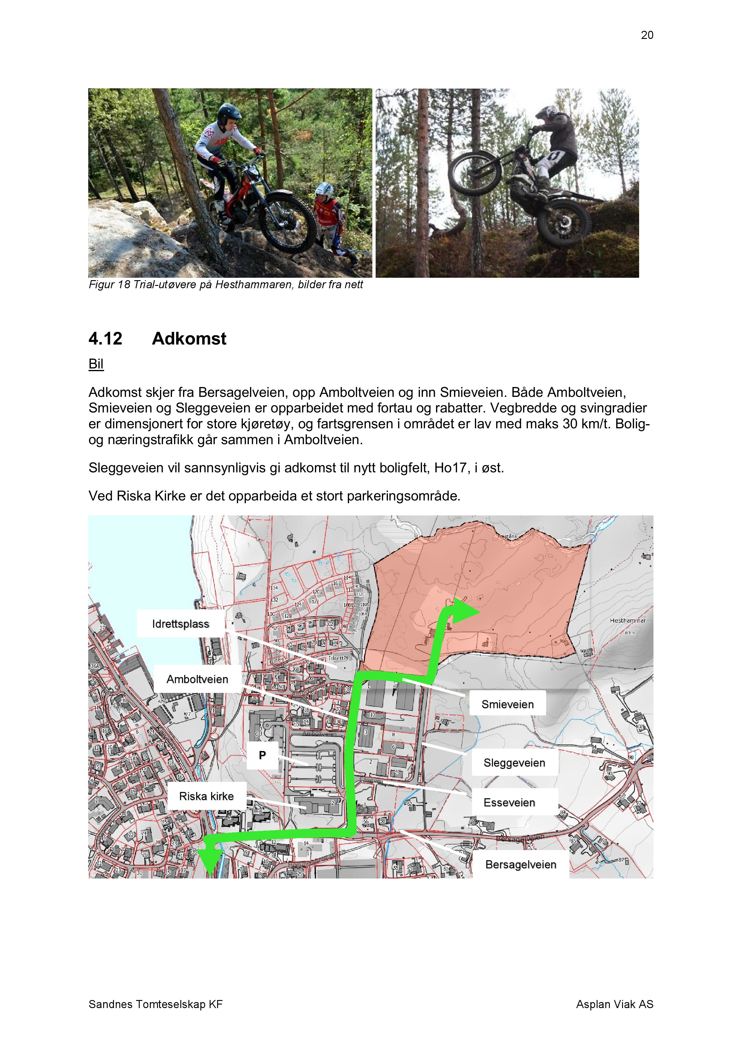 20 Figur 18 Trial-utøvere på Hesthammaren, bilder fra nett 4.12 Adkomst Bil Adkomst skjer fra Bersagelveien, opp Amboltveien og inn Smieveien.
