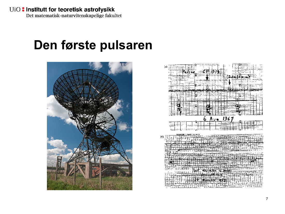 I 1967 fant doktorgradsstudenten Jocelyn Bell et radiosignal fra verdensrommet med en usedvanlig nøyaktig periodisitet.