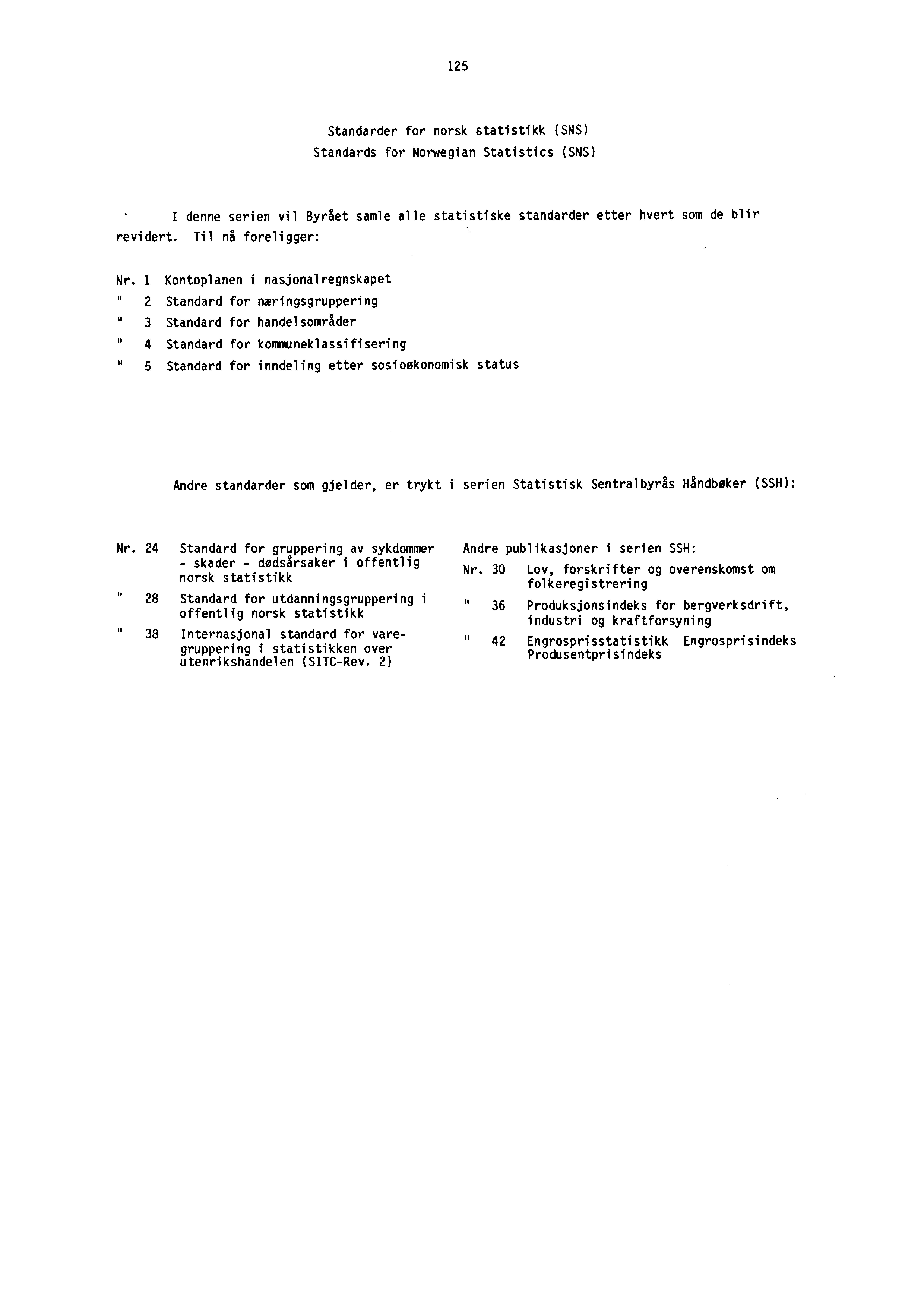 125 Standarder for norsk Ltati sti kk (SNS) Standards for Norwegian Statistics (SNS) I denne serien vil Byrået samle alle statistiske standarder etter hvert som de blir revidert.