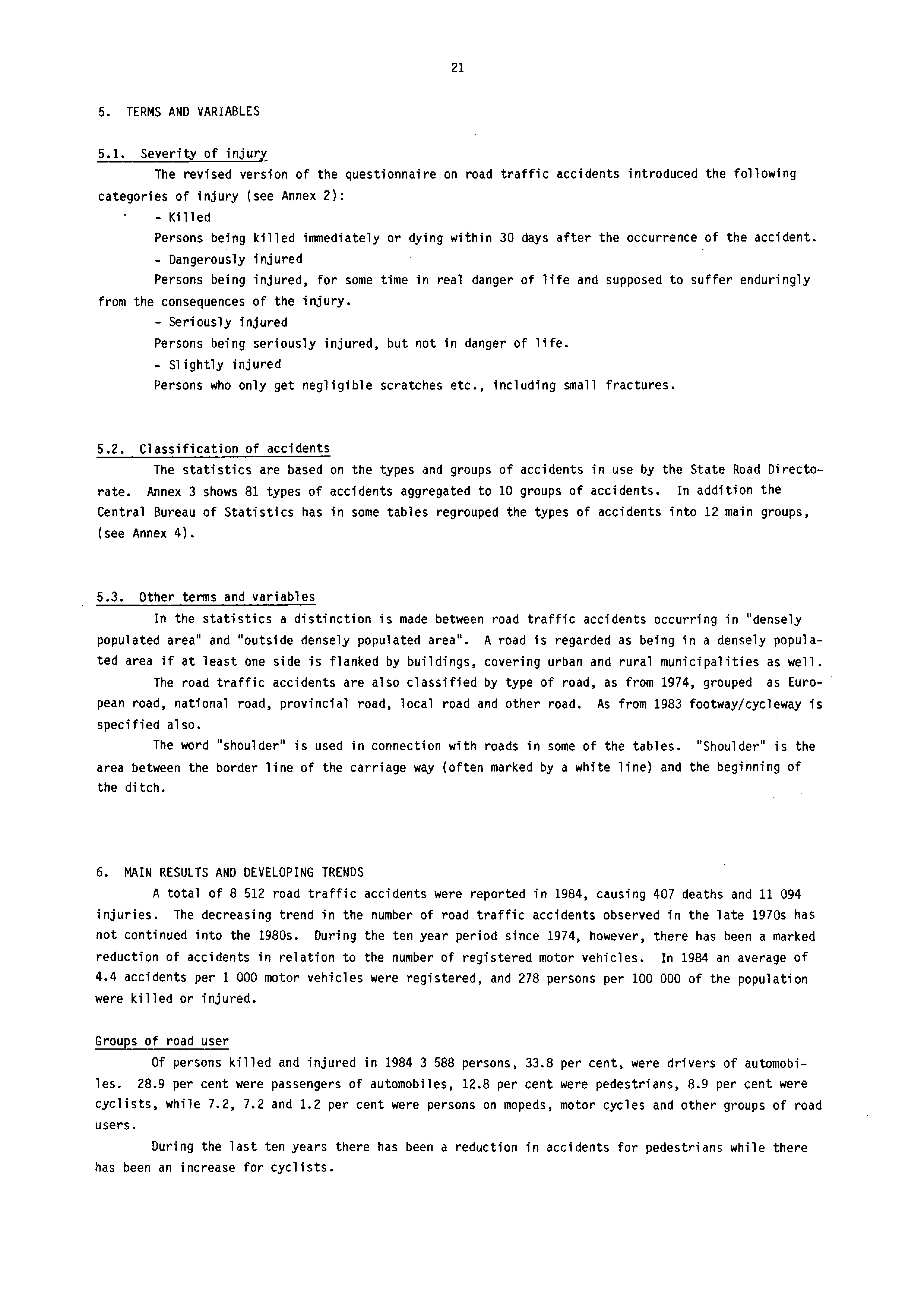 21 5. TERMS AND VARIABLES 5.1. Severity of injury The revised version of the questionnaire on road traffic accidents introduced the following categories of injury (see Annex 2) : - Killed Persons