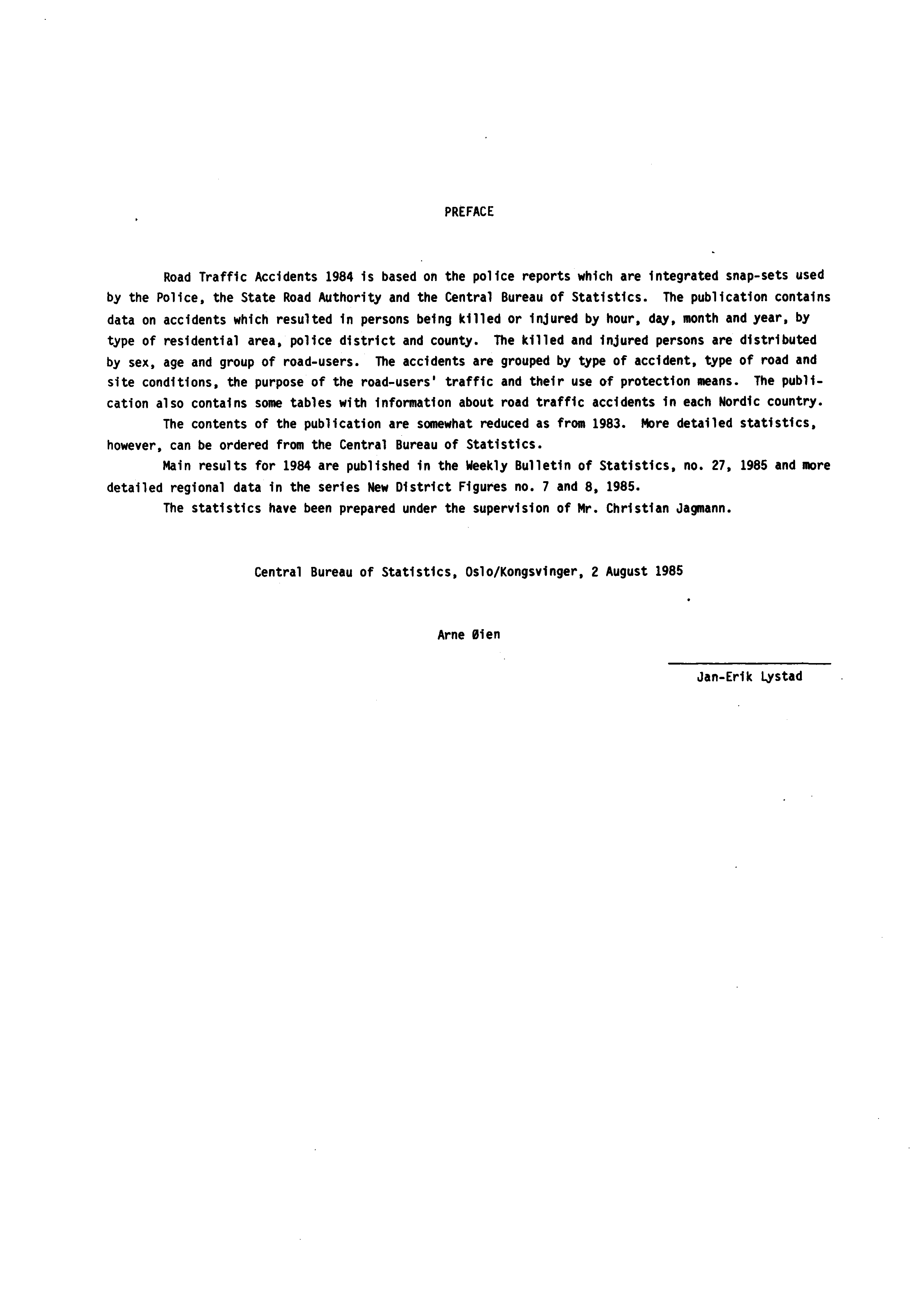 PREFACE Road Traffic Accidents 1984 is based on the police reports which are integrated snap-sets used by the Police, the State Road Authority and the Central Bureau of Statistics.