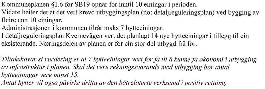 Dagsett 6.6.2012 sendte administrasjonen beskjed til planleggar om at revidert planforslag med nærare vurdering om planlagt antal hytter ikkje er godkjent for 1.