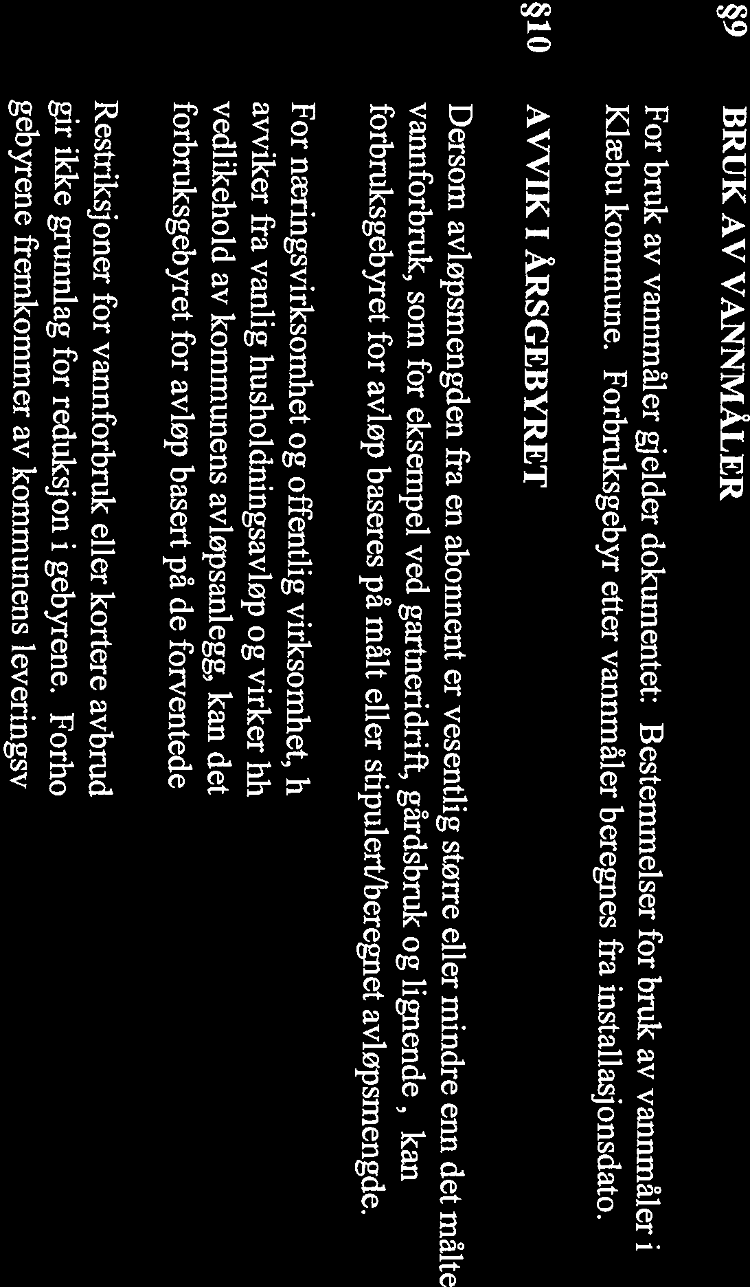 01.2015. Fra 01.01.2010 kan alle eiendommer i kommunen, tilknyttet kommunalt vann og/eller Eier/fester av eiendommen skal betale abonnementsgebyr og forbruksgebyr etter gjeldende regler for