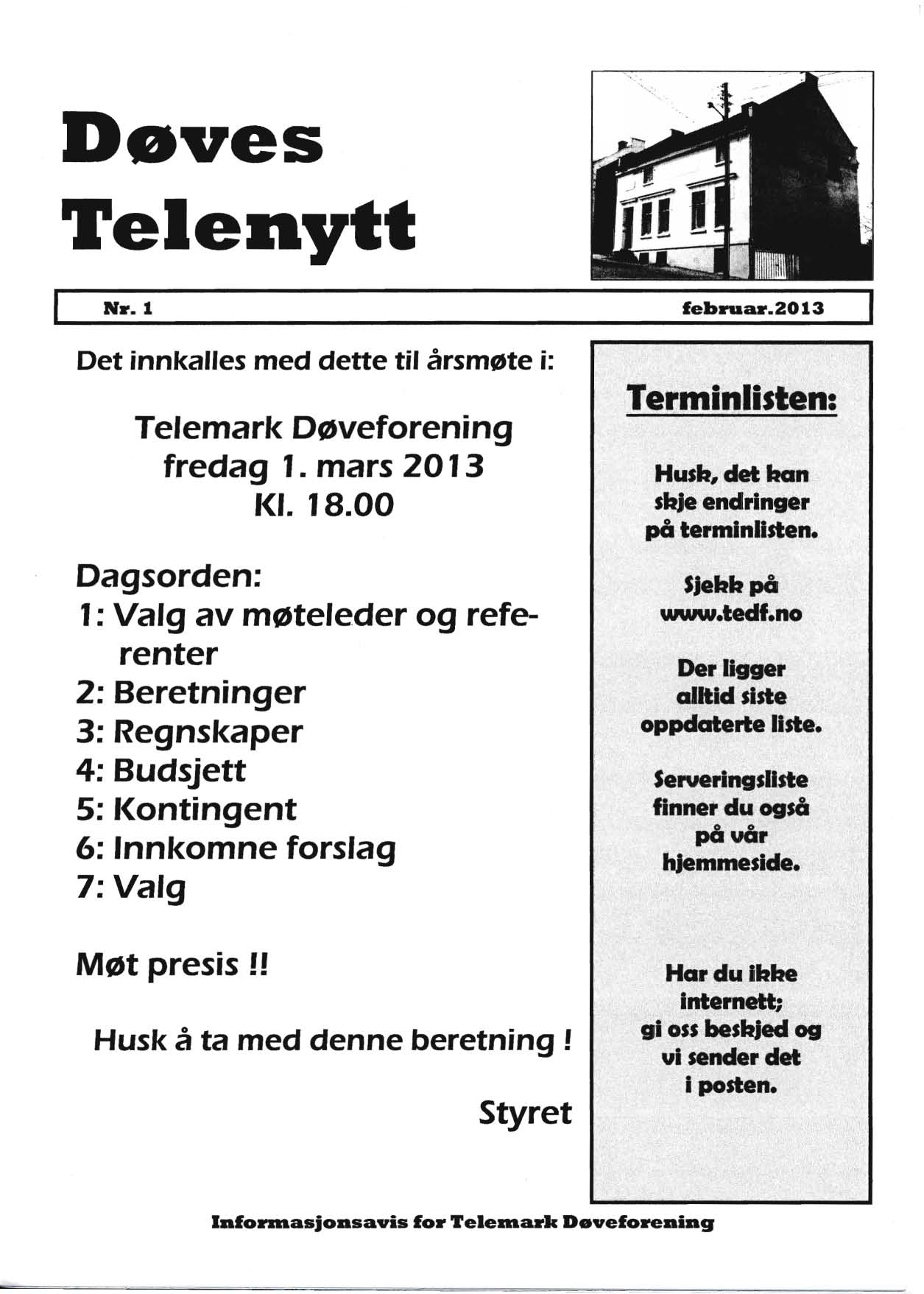 Døves Telenytt IN... 1 Det innkalles med dette til årsmøte i: Telemark Døveforening fredag 1. mars 2013 Kl. 18.