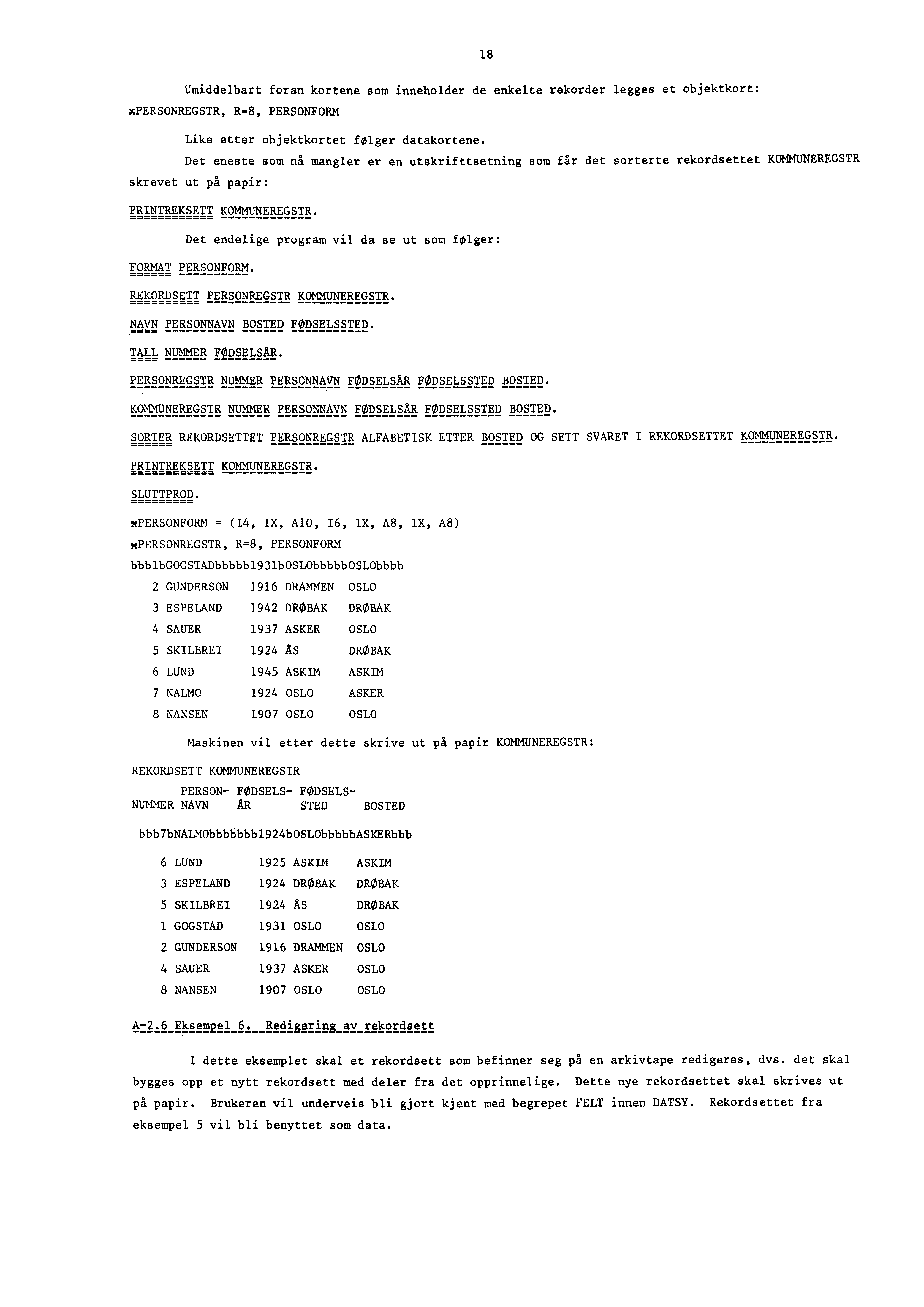 18 Umiddelbart foran kortene som inneholder de enkelte rekorder legges et objektkort: xpersonregstr, R=8, PERSONFORM Like etter objektkortet folger datakortene.