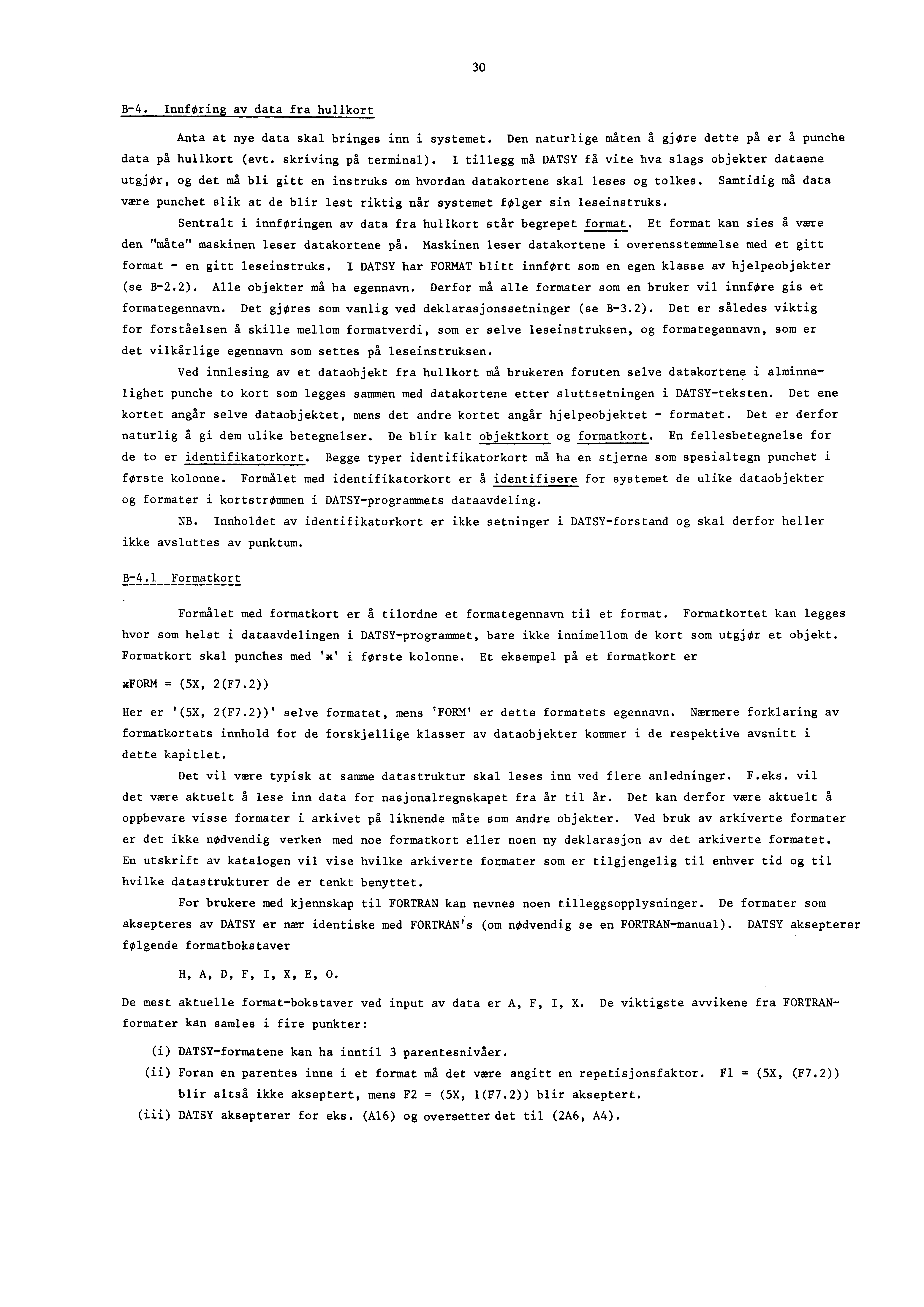 30 B-4. Innføring av data fra hullkort Anta at nye data skal bringes inn i systemet. Den naturlige måten å gjøre dette på er å punche data på hullkort (evt. skriving på terminal).