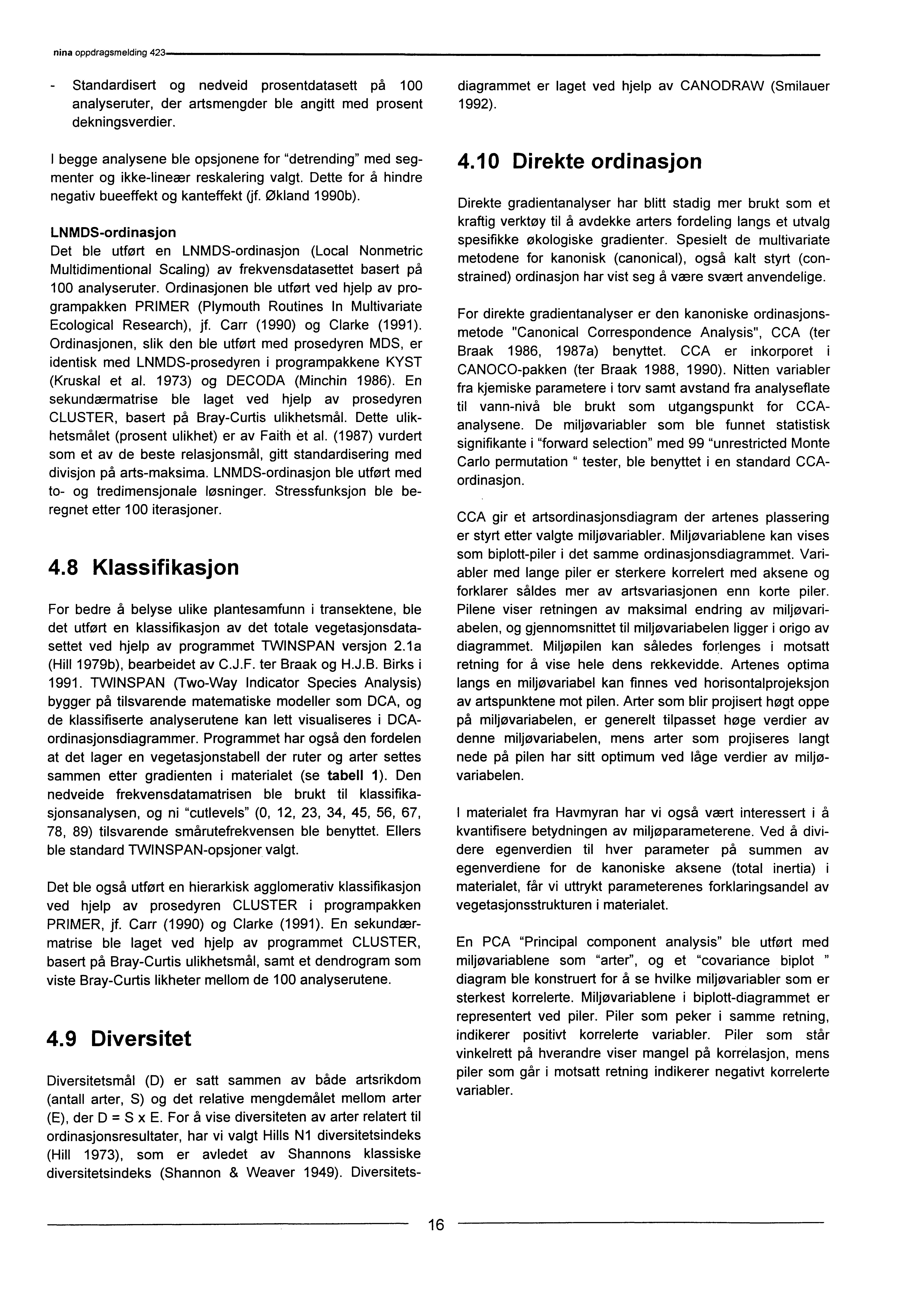 - Standardisert og nedveid prosentdatasett på analyseruter, der artsmengder ble angitt med prosent dekningsverdier.