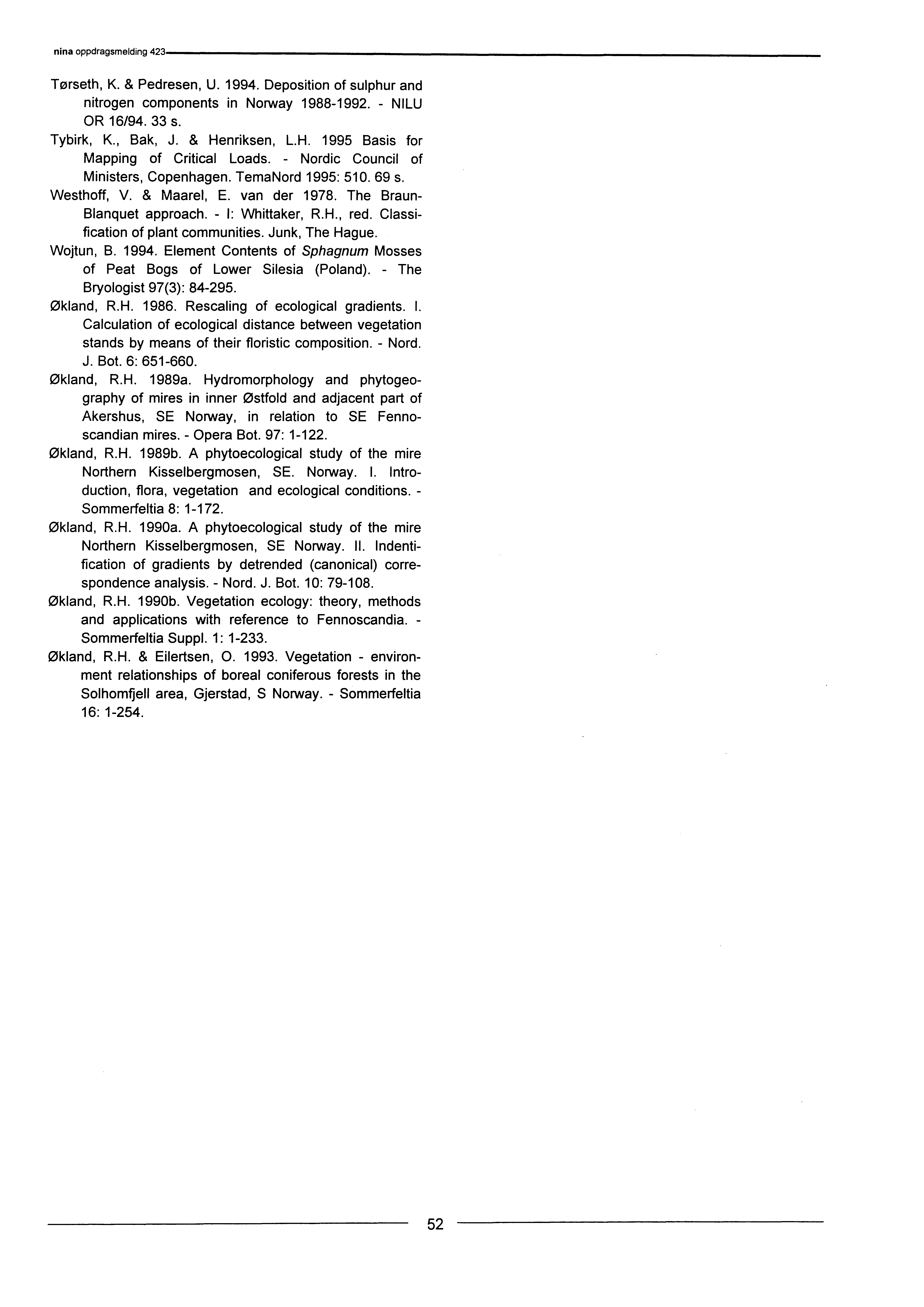 Tørseth, K. & Pedresen, U. 994. Deposition of sulphur and nitrogen components in Norway 988-992. - NILU OR 6/94. 33 s. Tybirk, K., Bak, J. & Henriksen, L.H. 995 Basis for Mapping of Critical Loads.