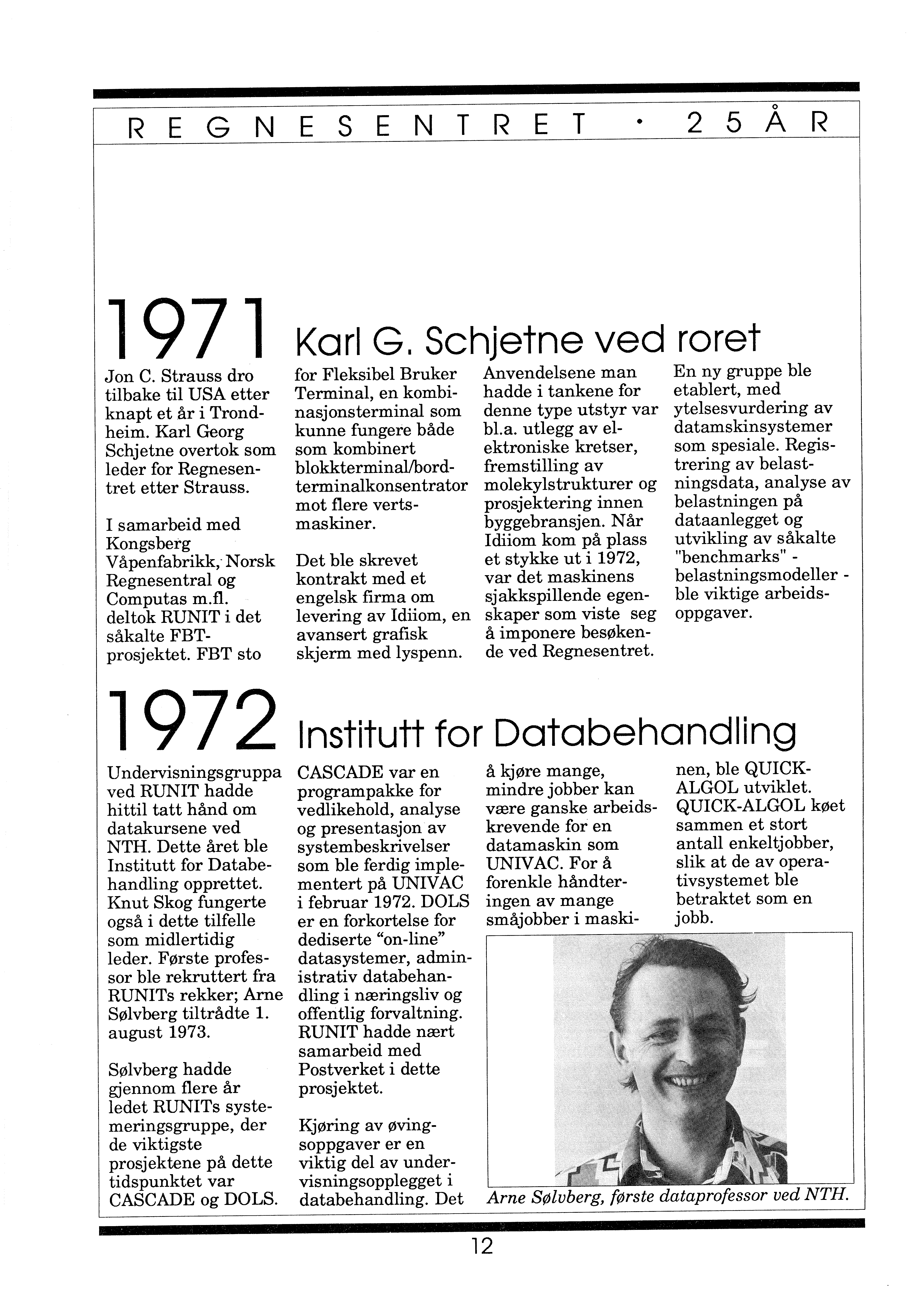 o REGNESENTRET 2 5 A R 1971 Jon c. Strauss dro tilbake til USA etter knapt et år i Trondheim. Karl Georg Schjetne overtok som leder for Regnesentret etter Strauss.