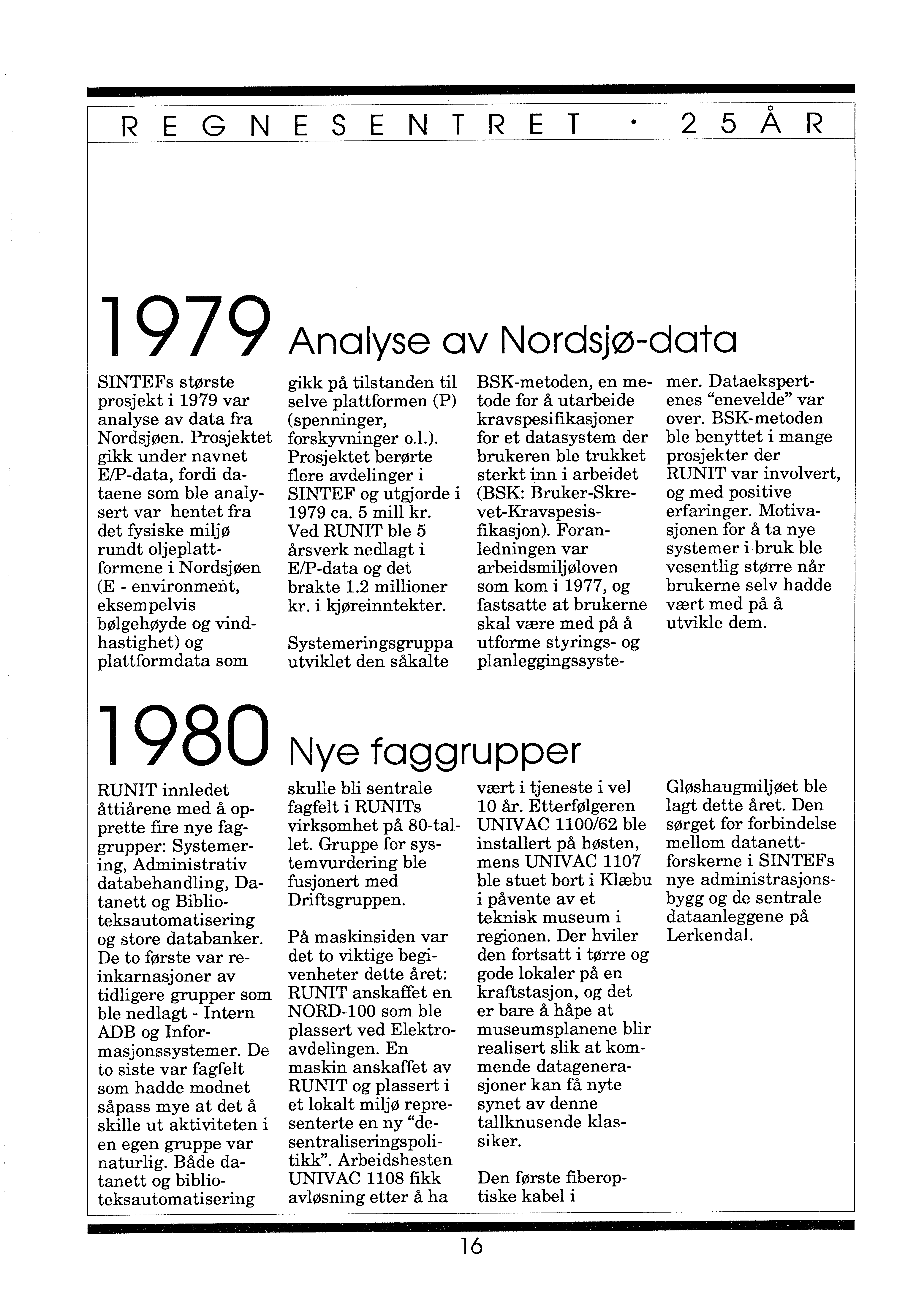 REGNESENTRET 2 5 Å R 1979 SINTEFs største prosjekt i 1979 var analyse av data fra Nordsjøen.