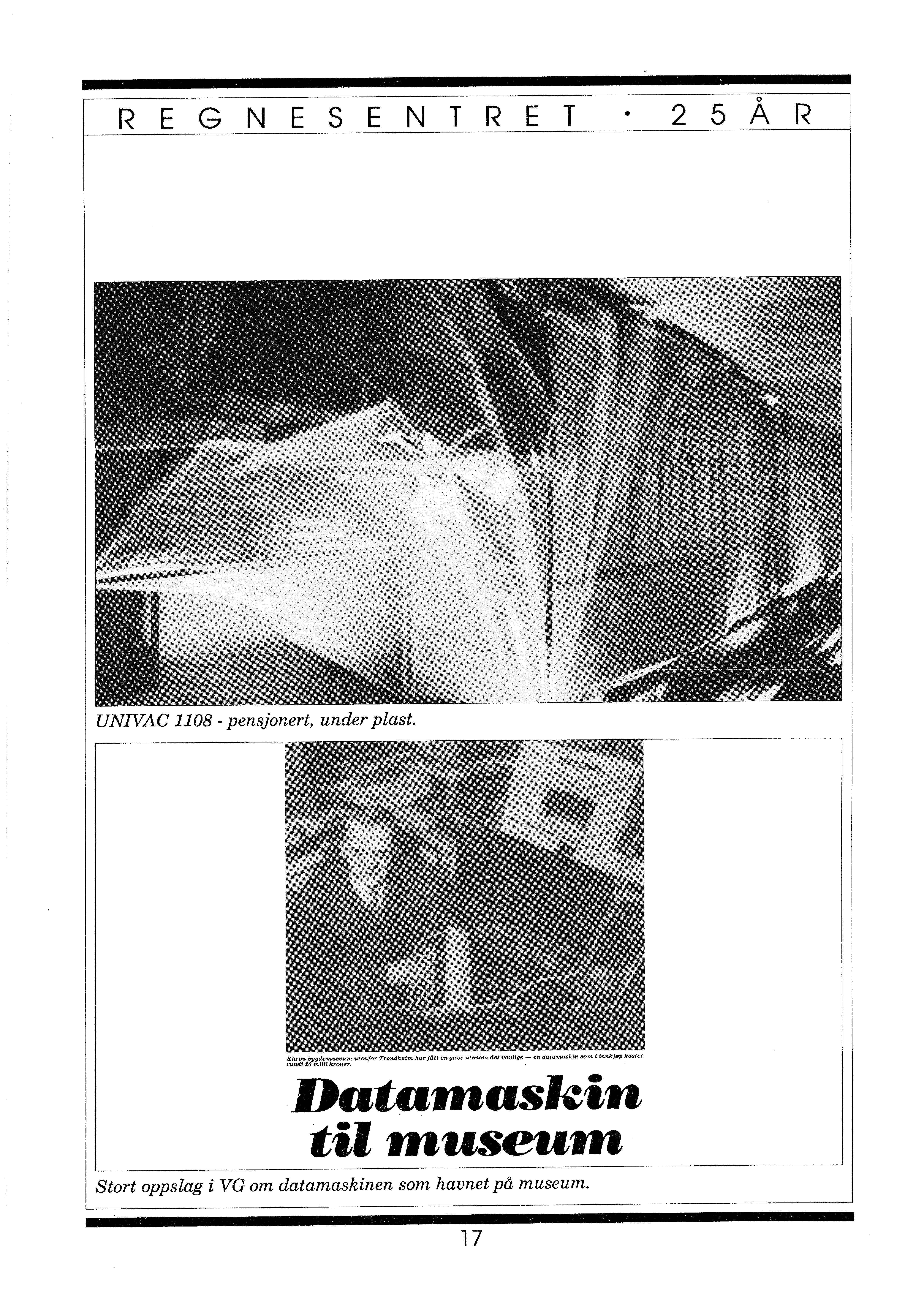 REGNESENTRET UNIVAC 1108 - pensjonert, under plast. Klæbu bygåemu8eum utenfor TTONdJl.eim har /4tt 611 gave ",nat Itf) muu kroner.