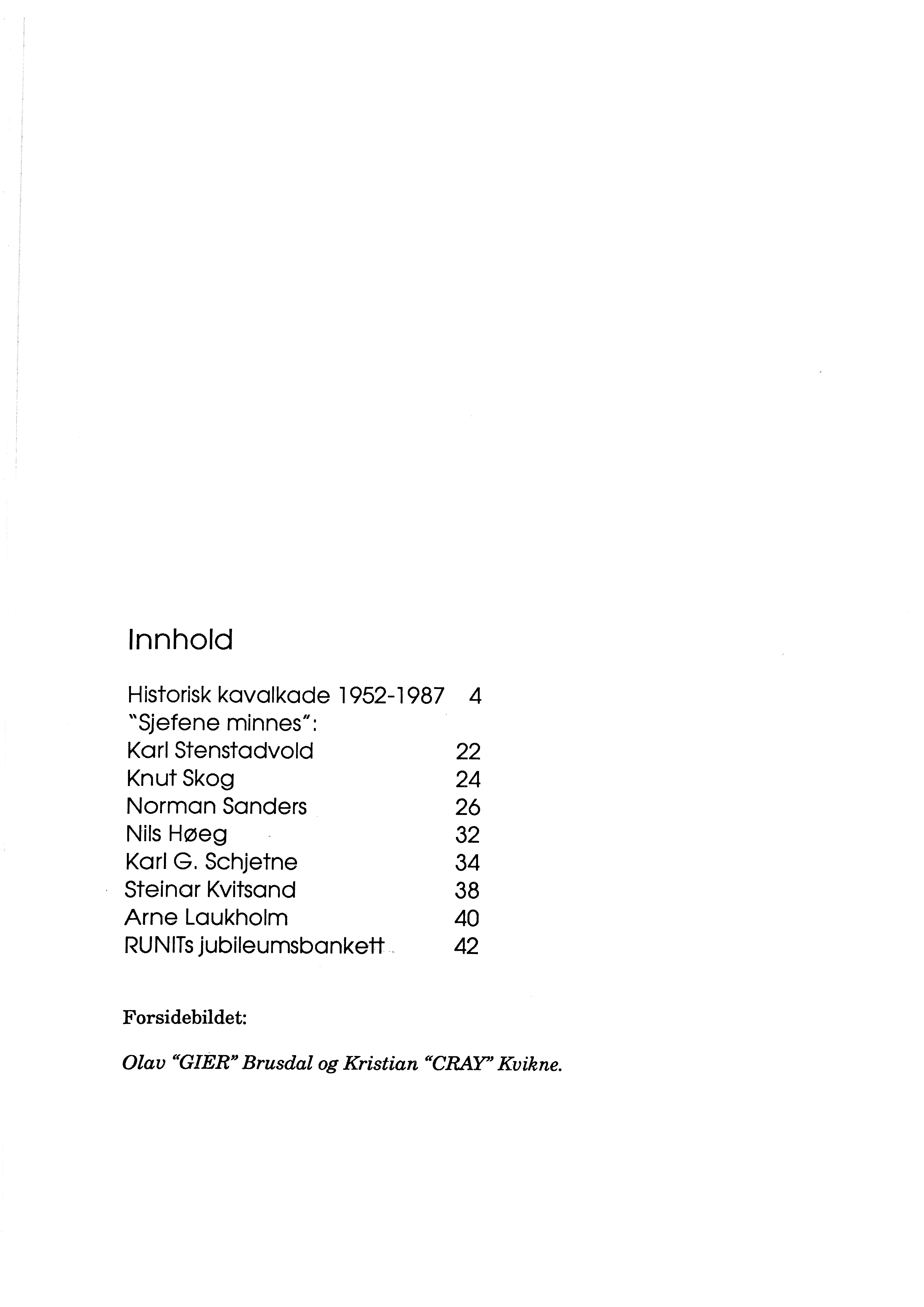 Innhold Historisk kavalkade 1952-1987 4 "Sjefene minnes": Karl Stenstadvold 22 Knut Skog 24 Norman Sanders 26 Nils Høeg 32 Karl G.