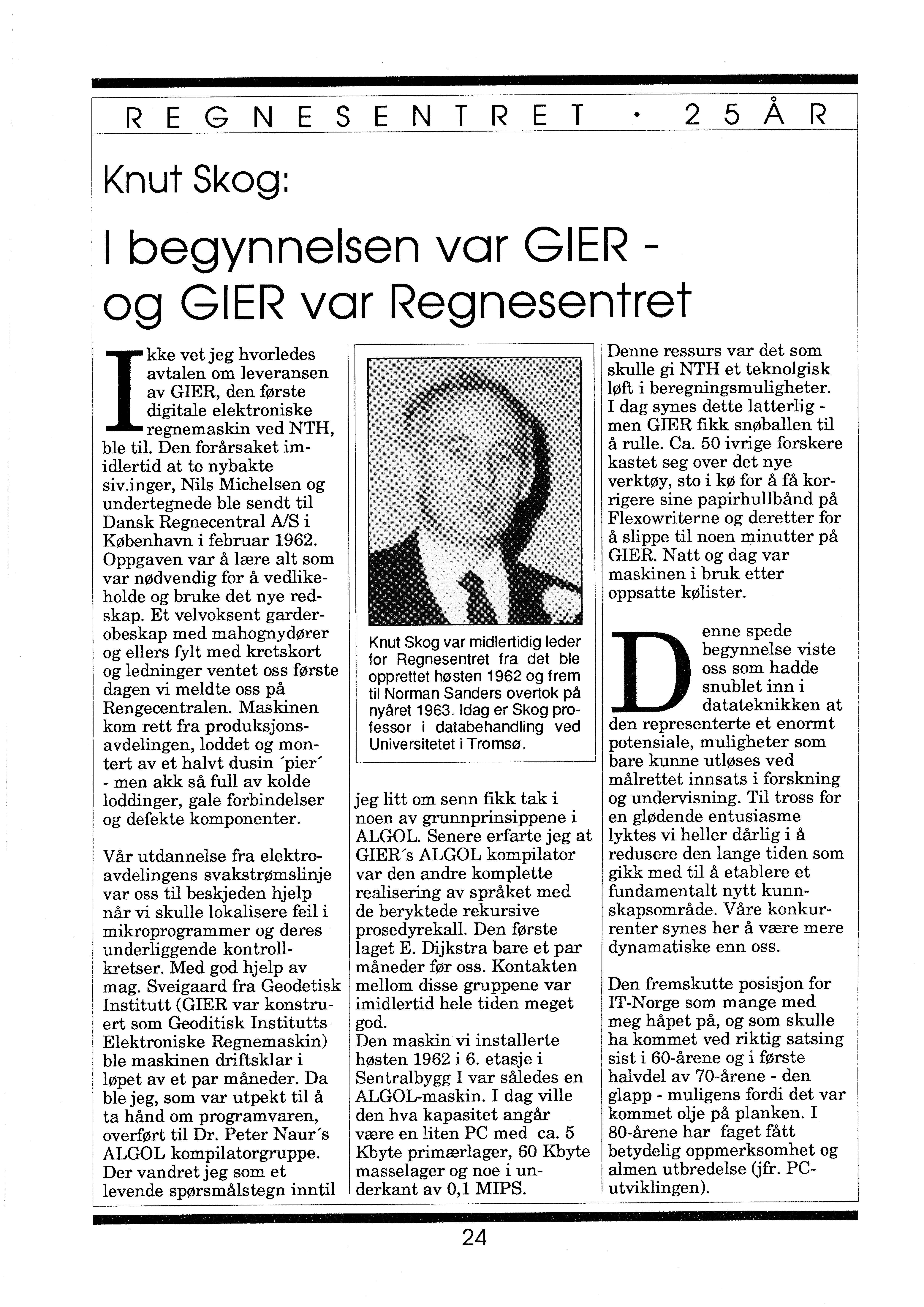 o REGNESENTRET 2 5 A R Knut Skog: I begynnelsen var GlER. og GlER var Regnesentret I kke vet jeg hvorledes avtalen om leveransen av GlER, den første digitale elektroniske regnemaskin ved NTH, ble til.