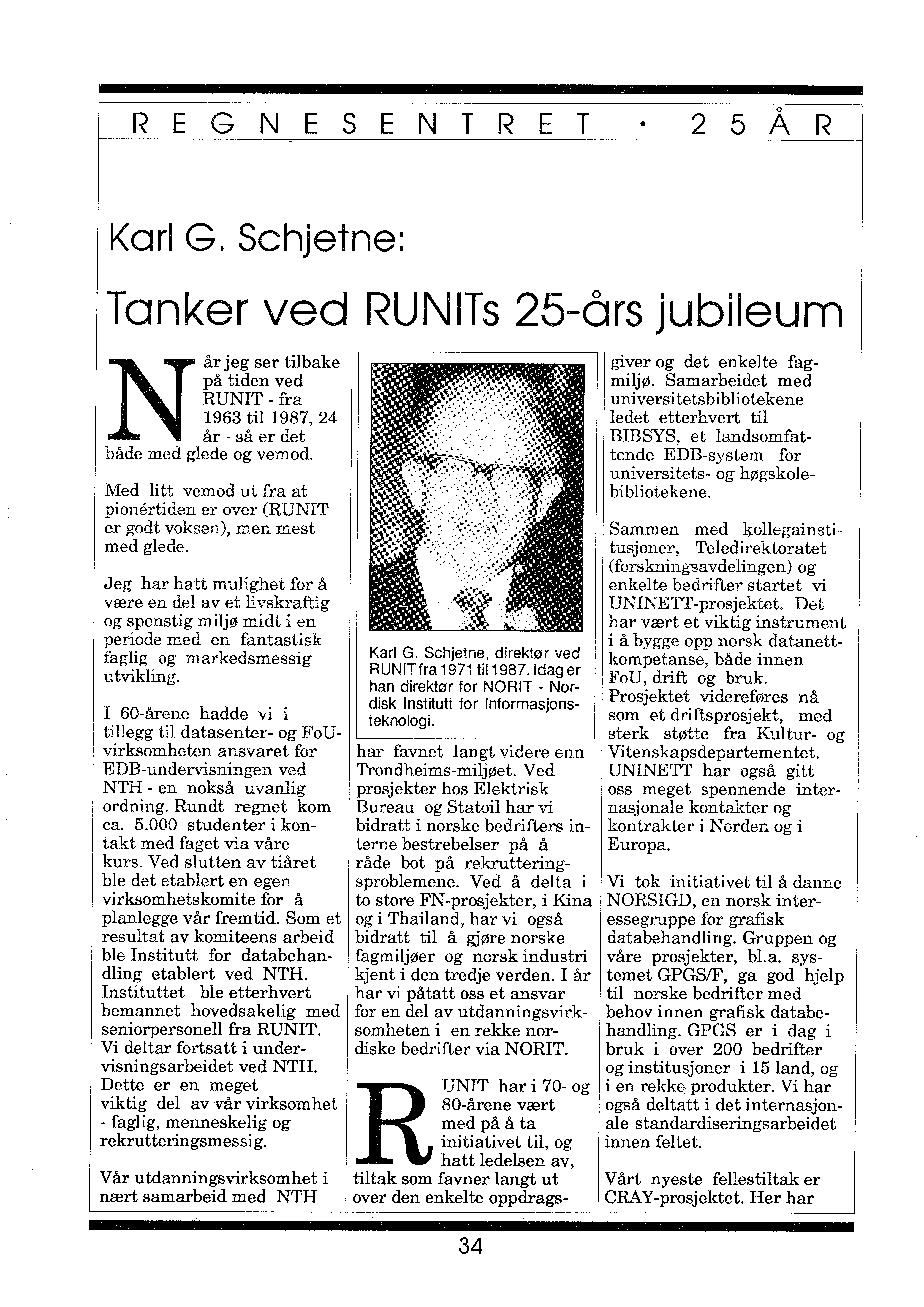 REGNESENTRET 2 5 Å R Karl G. Schjetne: Tanker ved RUNITs 25-års jubileum N år jeg ser tilbake på tiden ved RUNIT - fra 1963 til 1987, 24 år - så er det både med glede og vemod.