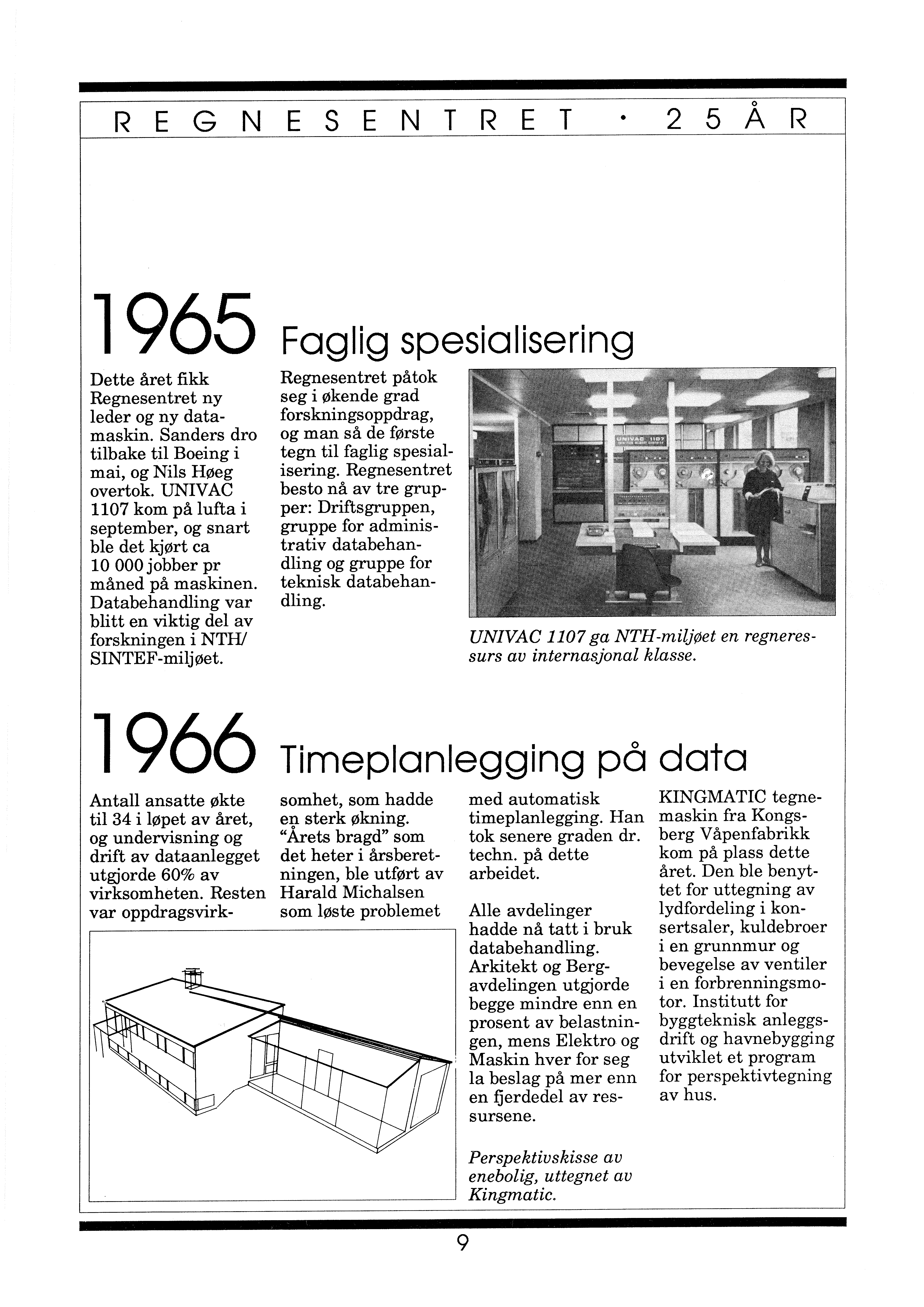 REGNESENTRET 2 5 Å R 1965 Dette året fikk Regnesentret ny leder og ny datamaskin. Sanders dro tilbake til Boeing i mai, og Nils Høeg overtok.