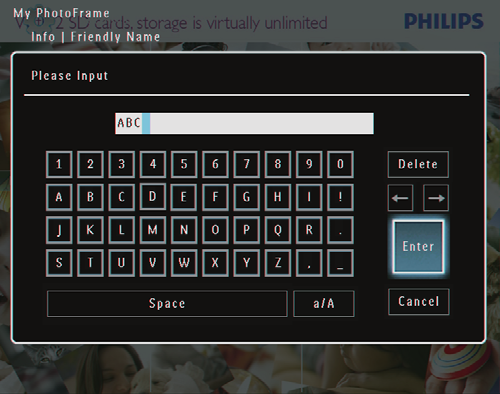 Gi nytt navn til PhotoFrame 1 Velg [Settings] i startskjermbildet, og trykk deretter på 5 Når navnet er skrevet inn, må du velge [Enter] og deretter trykke på OK for å bekrefte.