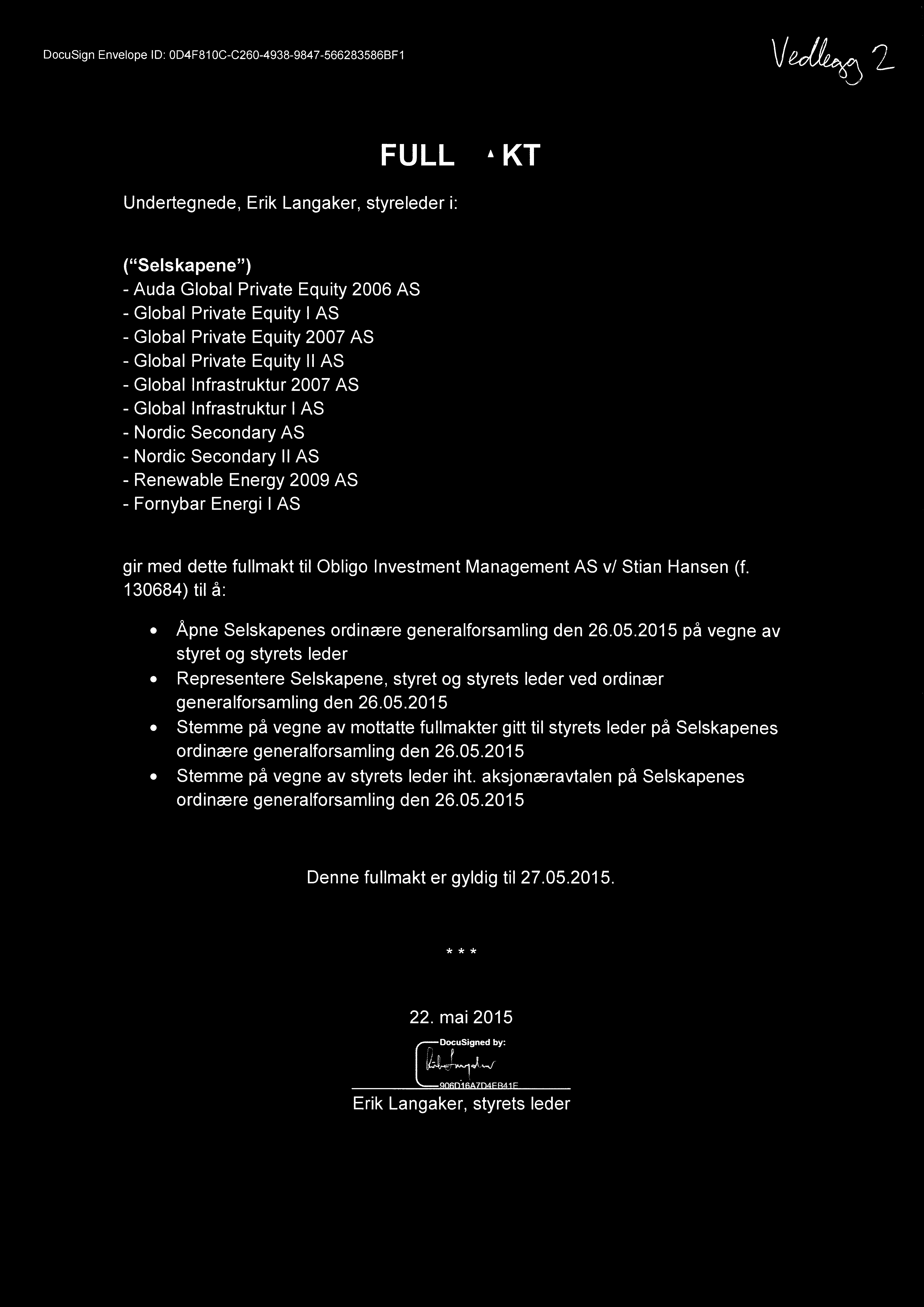 Fornybar Energi I AS gir med dette fullmakt til Obligo Investment Management AS v/ Stian Hansen (f. 130684) til å: Åpne Selskapenes ordinære generalforsamling den 26.05.