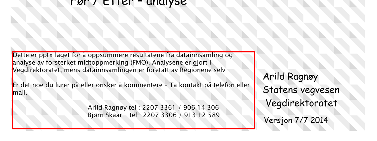 Analysene er gjort i Vegdirektoratet, mens datainnsamlingen er foretatt av Regionene selv.