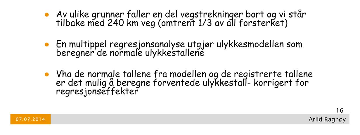 Normale ulykkestall beregnes i en modell. Første modell for Norge i 2002 TØI618/2002 Ny modell nå i TØI rapport 1323/2014.