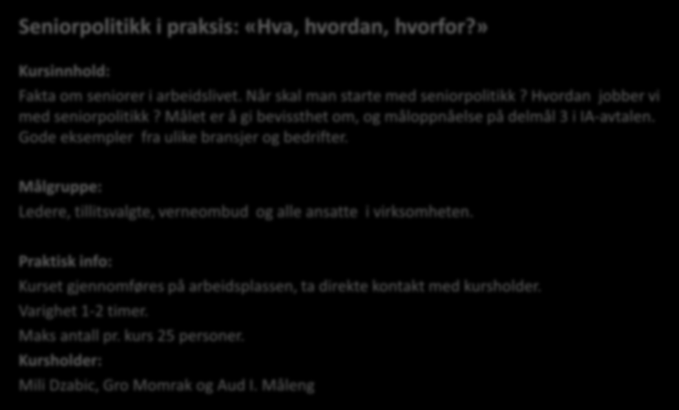 Seniorpolitikk i et livsfaseperspektiv Seniorpolitikk i praksis: «Hva, hvordan, hvorfor?» Fakta om seniorer i arbeidslivet.